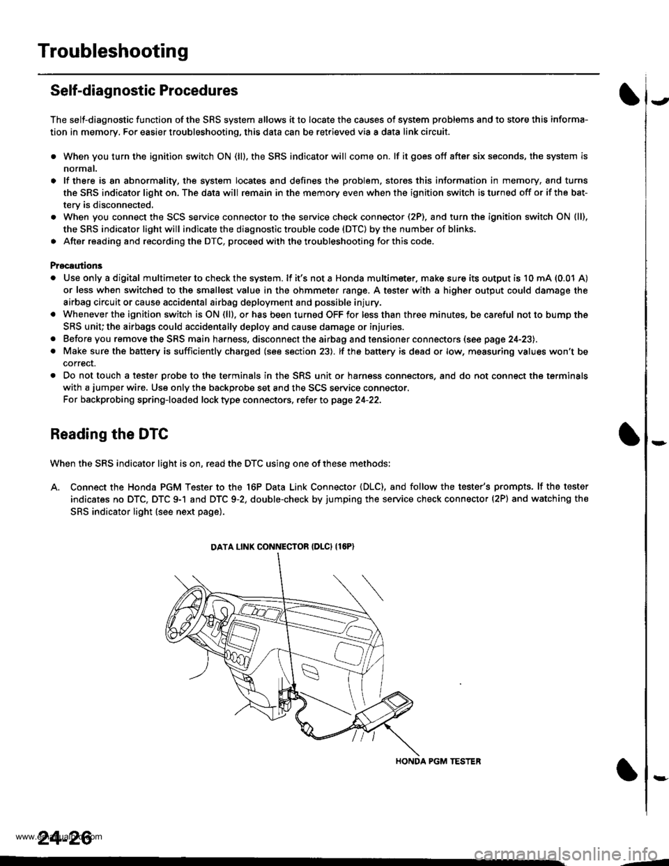 HONDA CR-V 1998 RD1-RD3 / 1.G Owners Manual
Troubleshooting
Self-diagnostic Procedures
The self-diagnostic function of the SRS system allows it to locate the causes of system problems and to store this informa-
tion in memory, For easier troub HONDA CR-V 1998 RD1-RD3 / 1.G Owners Manual
Troubleshooting
Self-diagnostic Procedures
The self-diagnostic function of the SRS system allows it to locate the causes of system problems and to store this informa-
tion in memory, For easier troub