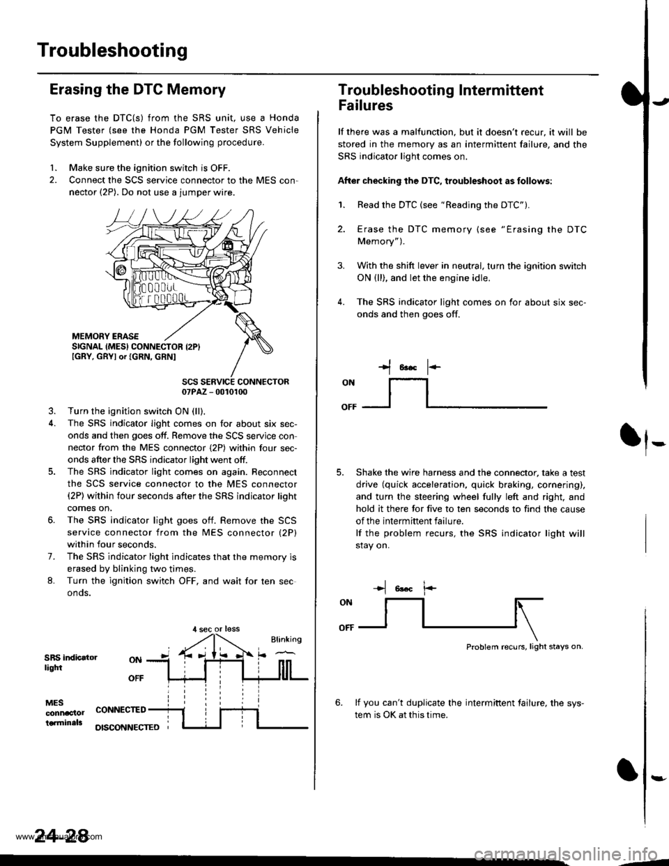 HONDA CR-V 1998 RD1-RD3 / 1.G Workshop Manual
Troubleshooting
Erasing the DTC Memory
To erase the DTC{S) from the SRS unit, use a Honda
PGM Tester (see the Honda PGM Tester SRS Vehicle
System Supplement) or the following procedure.
1. Make sure HONDA CR-V 1998 RD1-RD3 / 1.G Workshop Manual
Troubleshooting
Erasing the DTC Memory
To erase the DTC{S) from the SRS unit, use a Honda
PGM Tester (see the Honda PGM Tester SRS Vehicle
System Supplement) or the following procedure.
1. Make sure