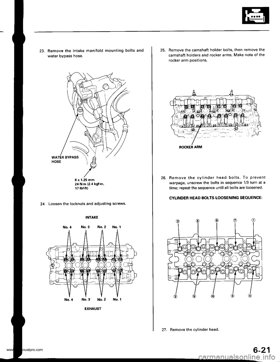 HONDA CR-V 2000 RD1-RD3 / 1.G Workshop Manual 
23. Remove the intake manifold mounting bolts and
water bvDass hose.
8 x 1.25 mm2,1 N.m 12.4 kgt.m,17 tbf.ft)
24. Loosen the locknuts and adjusting screws,
INTAKE
No.3 No.2 No. 1
No.3 No.2 No. 1
EXHA