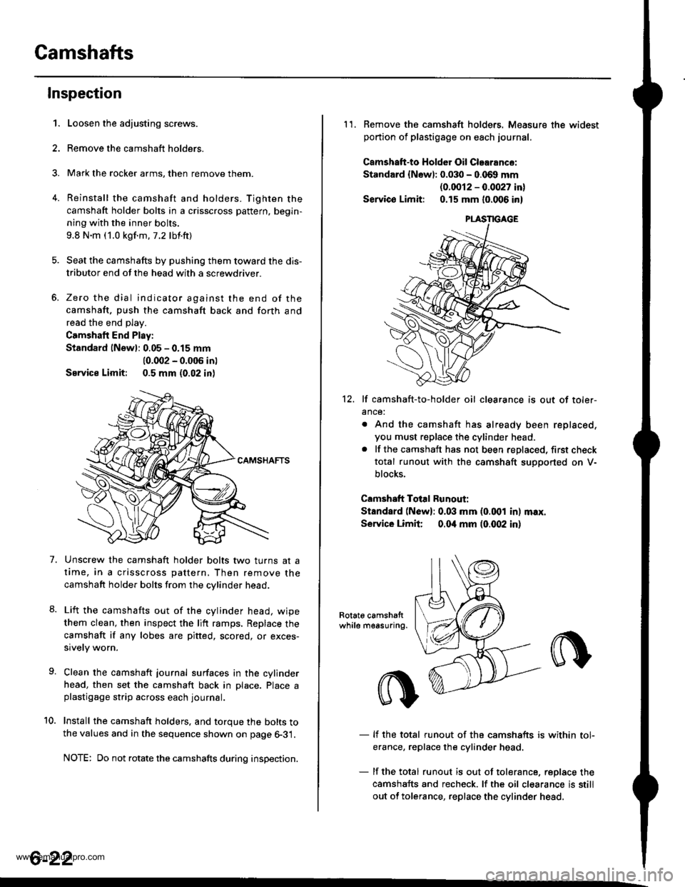 HONDA CR-V 2000 RD1-RD3 / 1.G Workshop Manual
Camshafts
4.
Inspection
1.
7.
Loosen the adjusting screws.
Remove the camshaft holders.
Mark the rocker arms, then remove them.
Reinstall the camshaft and holders. Tighten the
camshaft holder bolts i HONDA CR-V 2000 RD1-RD3 / 1.G Workshop Manual
Camshafts
4.
Inspection
1.
7.
Loosen the adjusting screws.
Remove the camshaft holders.
Mark the rocker arms, then remove them.
Reinstall the camshaft and holders. Tighten the
camshaft holder bolts i