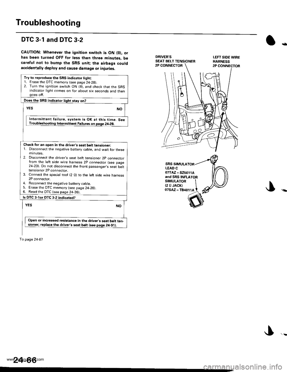 HONDA CR-V 1999 RD1-RD3 / 1.G Workshop Manual
Troubleshooting
DTC 3-1 and DTC 3-2
CAUTION: Whenever the ignition switch is ON flll, orhas been turned OFF for less than three minutes, b€careful not to bump th€ SRS unit; the airbags couldaccid HONDA CR-V 1999 RD1-RD3 / 1.G Workshop Manual
Troubleshooting
DTC 3-1 and DTC 3-2
CAUTION: Whenever the ignition switch is ON flll, orhas been turned OFF for less than three minutes, b€careful not to bump th€ SRS unit; the airbags couldaccid