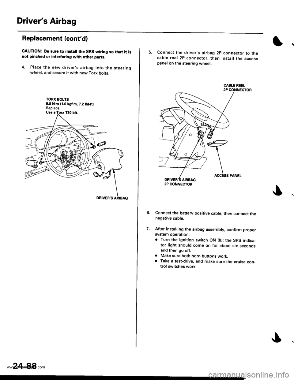 HONDA CR-V 1998 RD1-RD3 / 1.G Workshop Manual
Drivers Airbag
Replacement lcontd)
CAUTION: 8. sure to instattthe SRS wiring so that it isnot plnched or inlerfsring with other parts.
4. Place the new drivers airbag into the steeringwheel, and s HONDA CR-V 1998 RD1-RD3 / 1.G Workshop Manual
Drivers Airbag
Replacement lcontd)
CAUTION: 8. sure to instattthe SRS wiring so that it isnot plnched or inlerfsring with other parts.
4. Place the new drivers airbag into the steeringwheel, and s