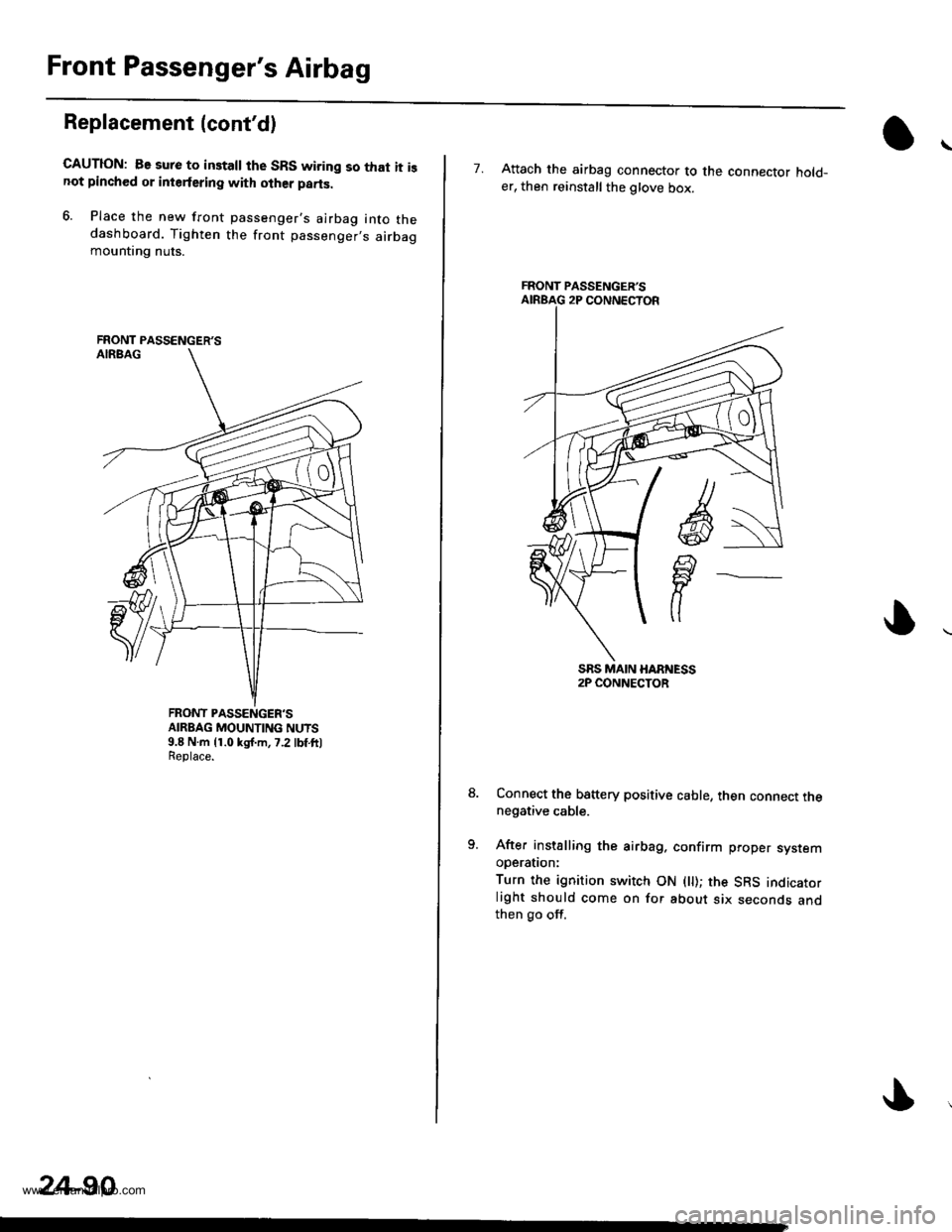 HONDA CR-V 2000 RD1-RD3 / 1.G Workshop Manual
Front Passengers Airbag
Replacement (contd)
GAUTION: Be sure to installthe SRS wiring so that it isnot pinched or interfering with olher parts.
6. Place the new front passengers airbag into thedas HONDA CR-V 2000 RD1-RD3 / 1.G Workshop Manual
Front Passengers Airbag
Replacement (contd)
GAUTION: Be sure to installthe SRS wiring so that it isnot pinched or interfering with olher parts.
6. Place the new front passengers airbag into thedas