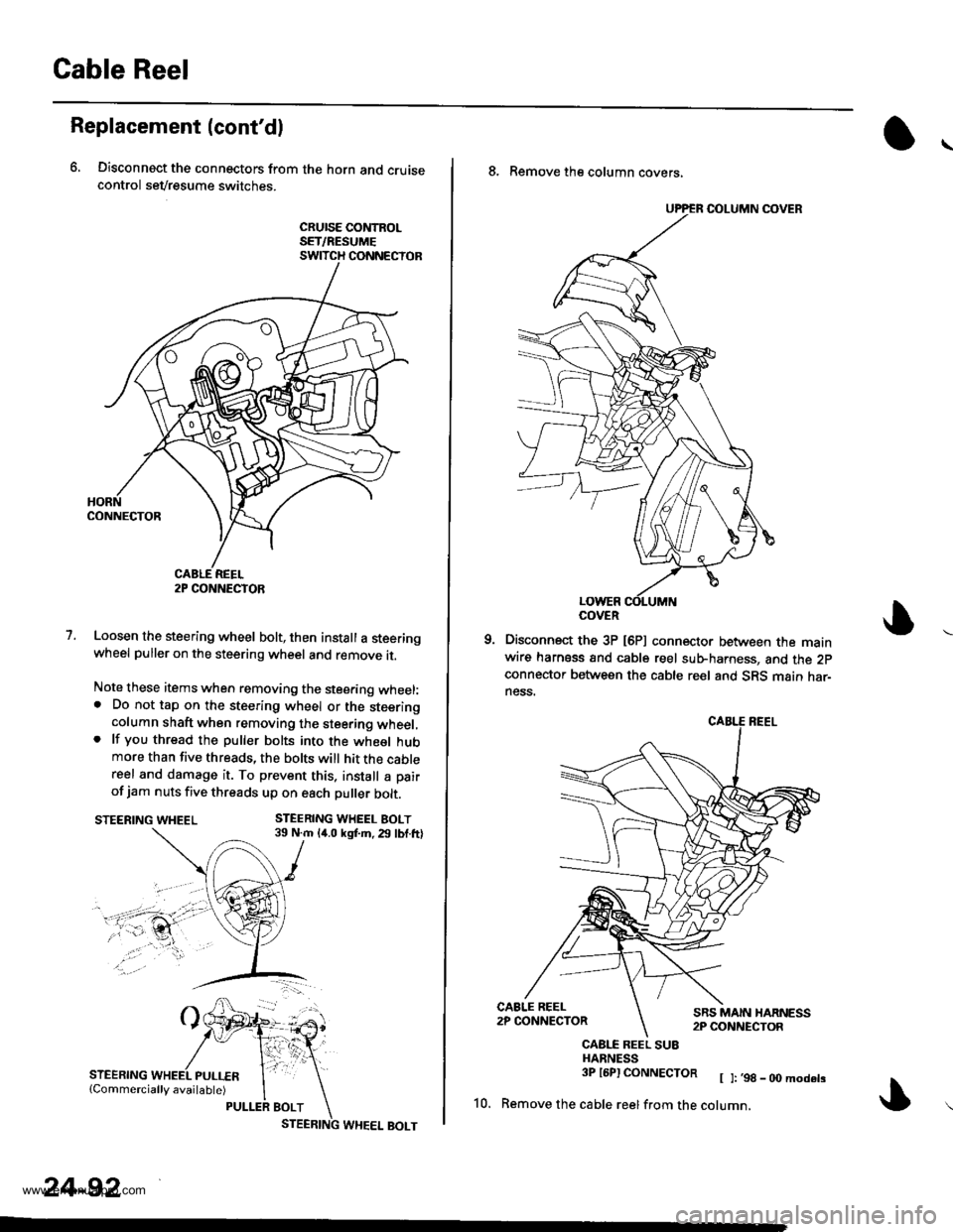 HONDA CR-V 1998 RD1-RD3 / 1.G Workshop Manual
Gable Reel
Replacement (contdl
6, Disconnect the connectors from the horn and cruisecontrol sevresume switches.
cRursE coNtRoLSET/RESUMESWITCH CONNECTOR
1.Loosen the steering wheel bolt, then instal HONDA CR-V 1998 RD1-RD3 / 1.G Workshop Manual
Gable Reel
Replacement (contdl
6, Disconnect the connectors from the horn and cruisecontrol sevresume switches.
cRursE coNtRoLSET/RESUMESWITCH CONNECTOR
1.Loosen the steering wheel bolt, then instal