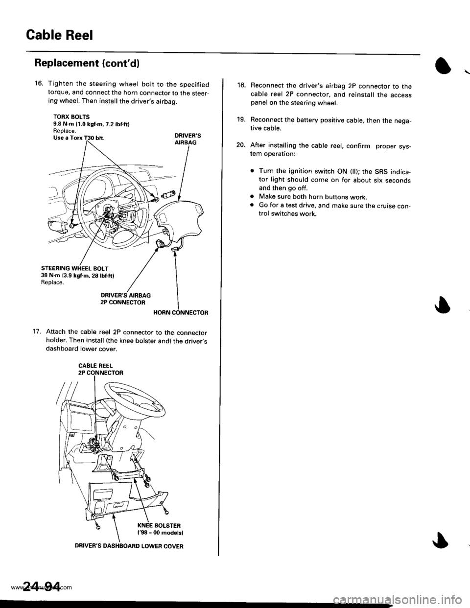 HONDA CR-V 1997 RD1-RD3 / 1.G Workshop Manual 
Cable Reel
16.
Replacement (contdl
11.
Tighten the steering wheel bolt to the specifiedtorque, and connect the horn connector to the steering wheel. Then install the drivers airbag.
TORX BOLTS9.8 N