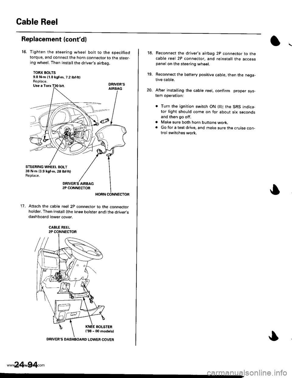 HONDA CR-V 1998 RD1-RD3 / 1.G Workshop Manual
Cable Reel
16.
Replacement (contdl
11.
Tighten the steering wheel bolt to the specifiedtorque, and connect the horn connector to the steering wheel. Then install the drivers airbag.
TORX BOLTS9.8 N HONDA CR-V 1998 RD1-RD3 / 1.G Workshop Manual
Cable Reel
16.
Replacement (contdl
11.
Tighten the steering wheel bolt to the specifiedtorque, and connect the horn connector to the steering wheel. Then install the drivers airbag.
TORX BOLTS9.8 N