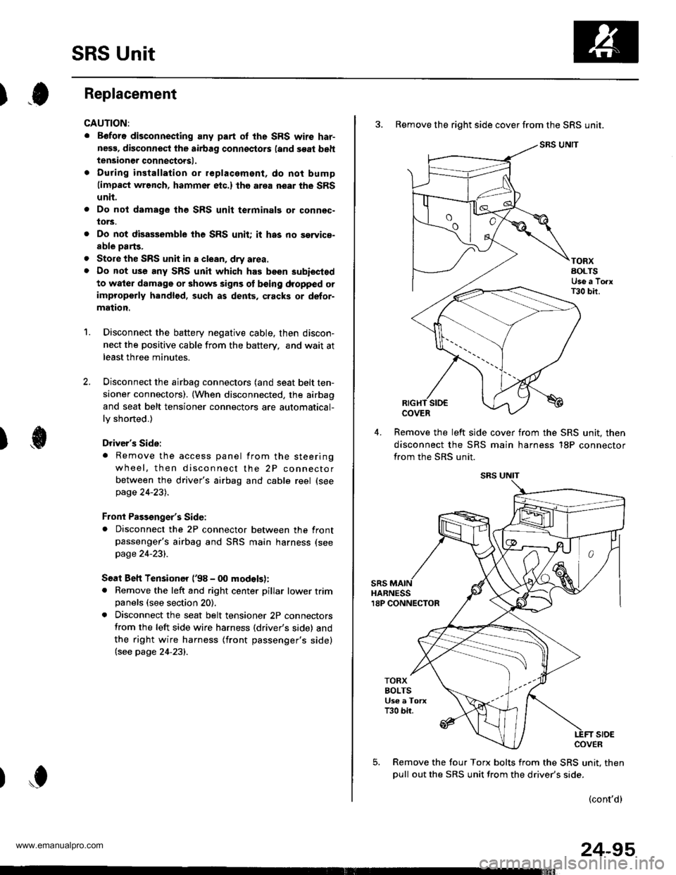 HONDA CR-V 2000 RD1-RD3 / 1.G Owners Manual 
SRS Unit
).0Replacement
CAUTION:
. Before disconnecting any part of the SRS wire har-
nesg, disconnect the airbag connoctors (and soat beh
tensioner connectorsl.
. During installation or replacament,