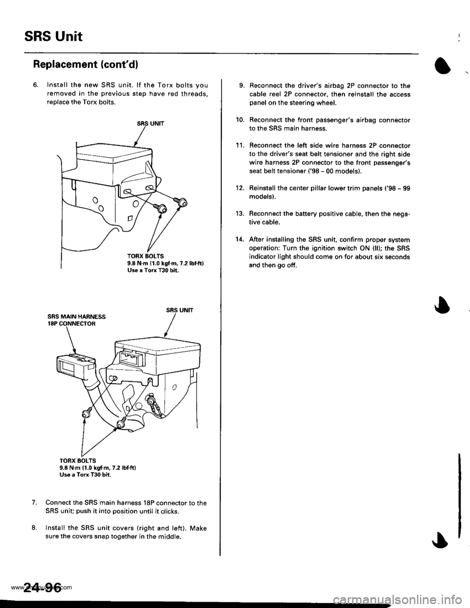 HONDA CR-V 1999 RD1-RD3 / 1.G Workshop Manual 
SRS Unit
Replacement (contdl
6. lnstall the new SRS unit. lf the Torx bolts you
removed in the previous step have red threads,
replace the Torx bolts.
TORX BOLTS9.8 N.m 11.0 kgf.m,7.2 lbtft)Uso a To