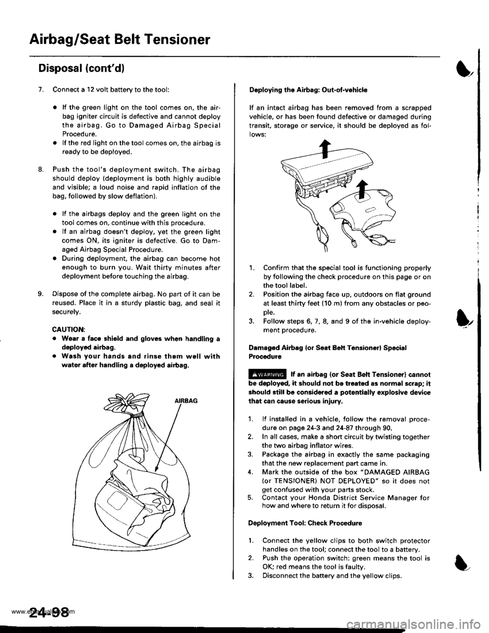 HONDA CR-V 2000 RD1-RD3 / 1.G Workshop Manual
Airbag/Seat Belt Tensioner
1.
Disposal (contdl
Connect a 12 volt battery to the tool
. It the green light on the tool comes on, the air-
bag igniter circuit is defective and cannot deploy
the airba HONDA CR-V 2000 RD1-RD3 / 1.G Workshop Manual
Airbag/Seat Belt Tensioner
1.
Disposal (contdl
Connect a 12 volt battery to the tool
. It the green light on the tool comes on, the air-
bag igniter circuit is defective and cannot deploy
the airba