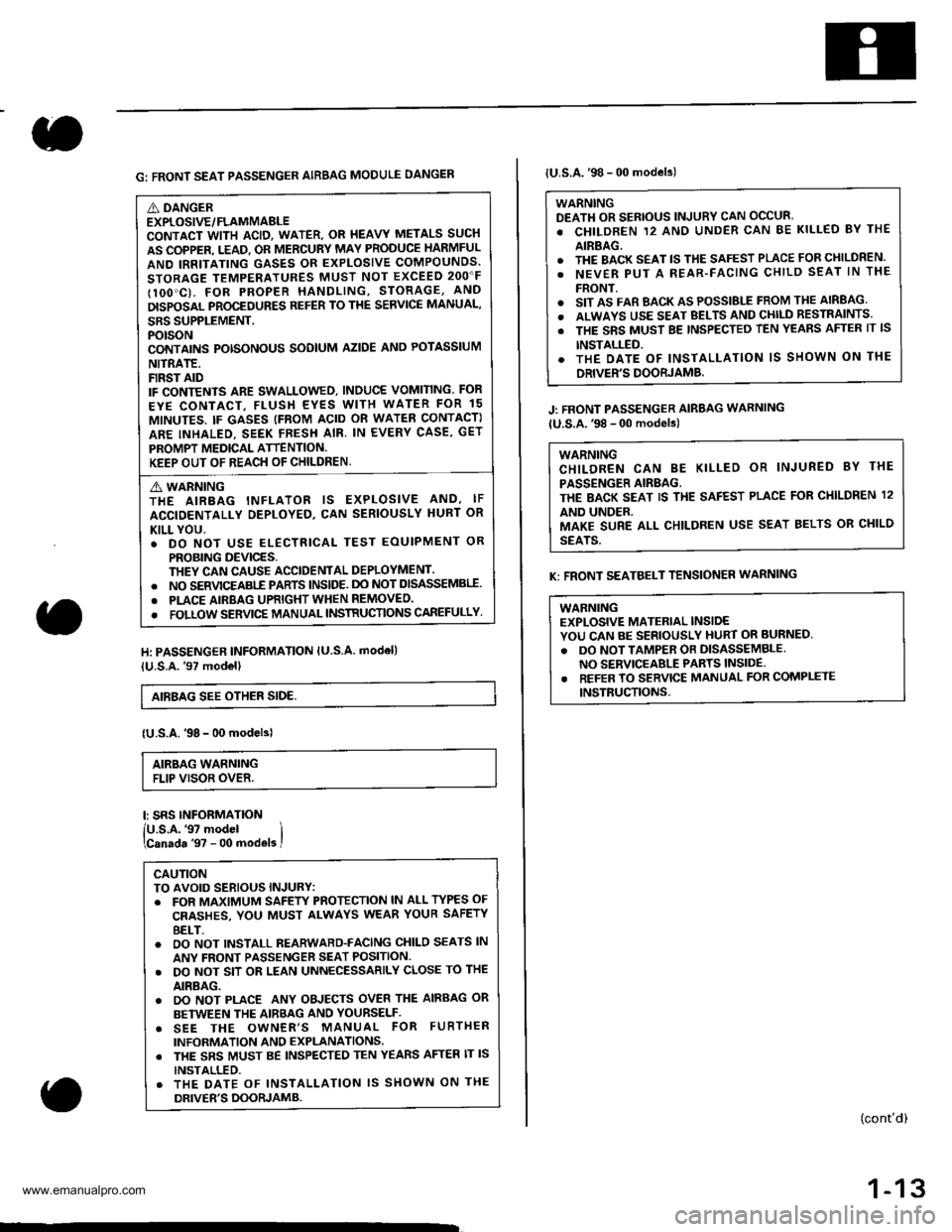 HONDA CR-V 1998 RD1-RD3 / 1.G Workshop Manual
G: FRONT SEAT PASSENGER AIRBAG MODULE DANGEN
A DANGEREXPLOSIVE/FLAMMABLECONTACT WITH ACID, WATER. OR I{EAVY METALS SUCH
AS COPPER. T.EAD. OR MERCURY MAY PRODUCE HARMFUL
AND IRRITATING GASES OR EXPLOS HONDA CR-V 1998 RD1-RD3 / 1.G Workshop Manual
G: FRONT SEAT PASSENGER AIRBAG MODULE DANGEN
A DANGEREXPLOSIVE/FLAMMABLECONTACT WITH ACID, WATER. OR I{EAVY METALS SUCH
AS COPPER. T.EAD. OR MERCURY MAY PRODUCE HARMFUL
AND IRRITATING GASES OR EXPLOS