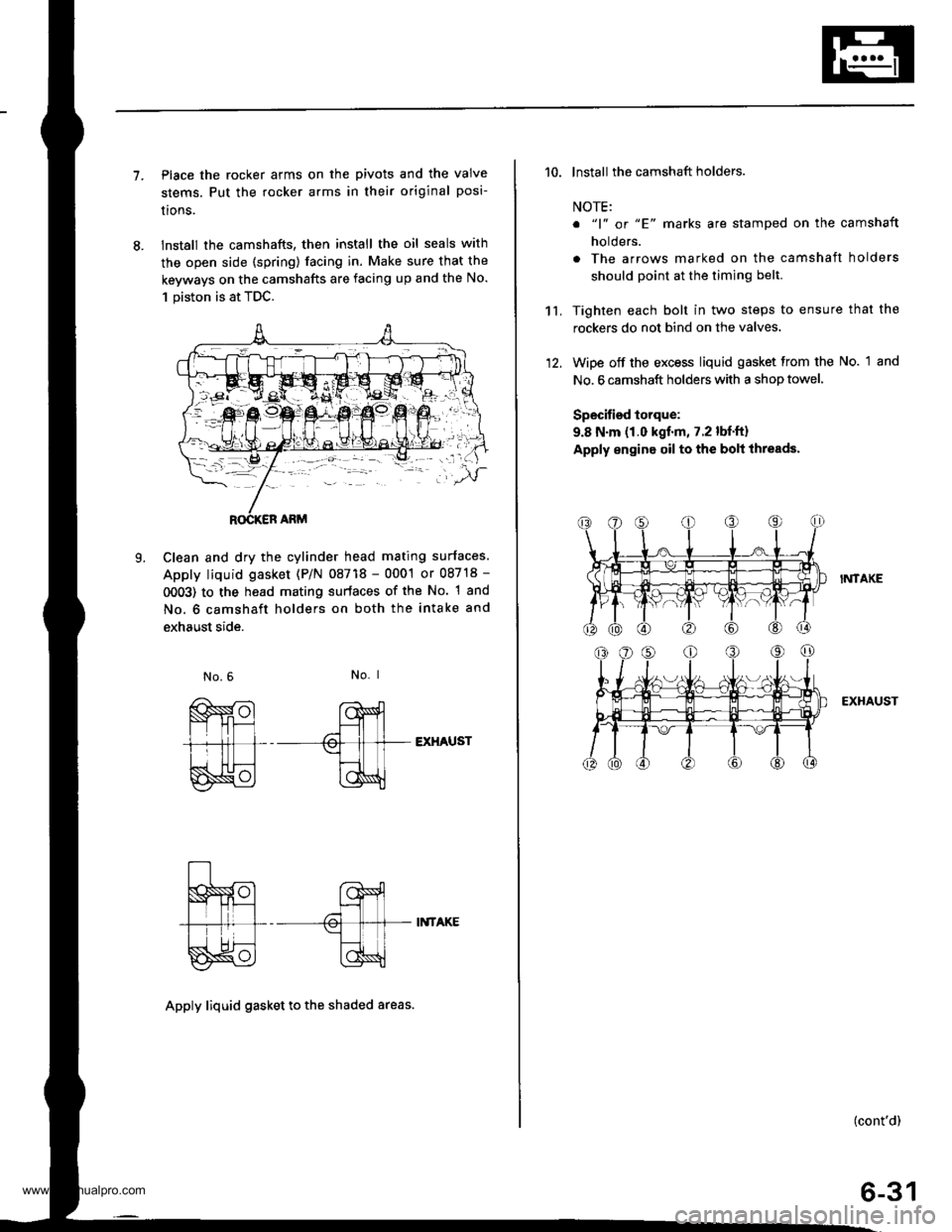 HONDA CR-V 1998 RD1-RD3 / 1.G Workshop Manual
7.Place the rocker arms on the pivots and the valve
stems. Put the rocker arms in their original posi-
lrons.
lnstall the camshafts, then install the oil seals with
the open side (spring) facing in. HONDA CR-V 1998 RD1-RD3 / 1.G Workshop Manual
7.Place the rocker arms on the pivots and the valve
stems. Put the rocker arms in their original posi-
lrons.
lnstall the camshafts, then install the oil seals with
the open side (spring) facing in.