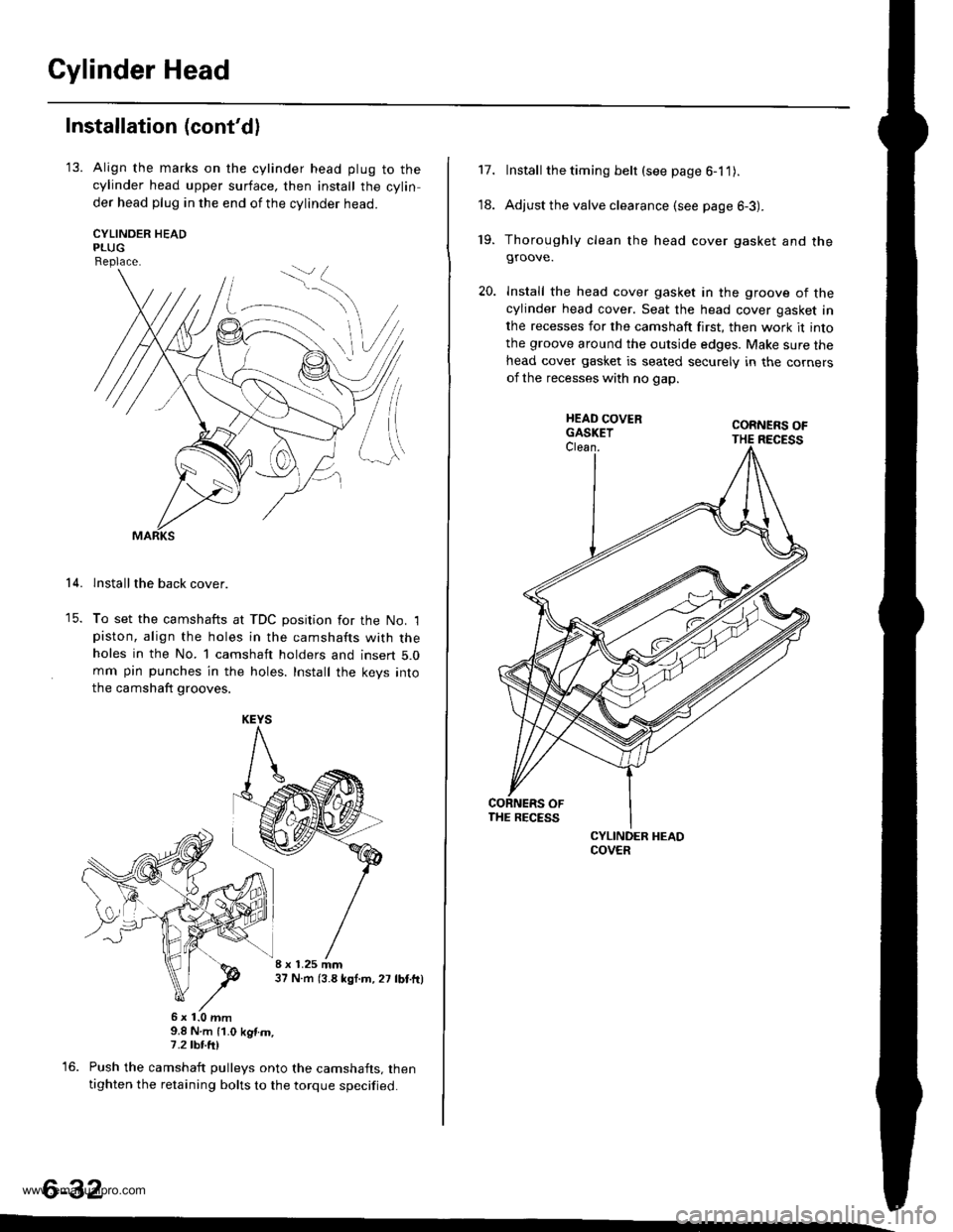 HONDA CR-V 1998 RD1-RD3 / 1.G Workshop Manual 
Cylinder Head
Installation (contdl
13. Align the marks on the cylinder head plug to thecylinder head upper surface, then install the cylin
der head plug in the end of the cylinder head.
CYLINOER HE
