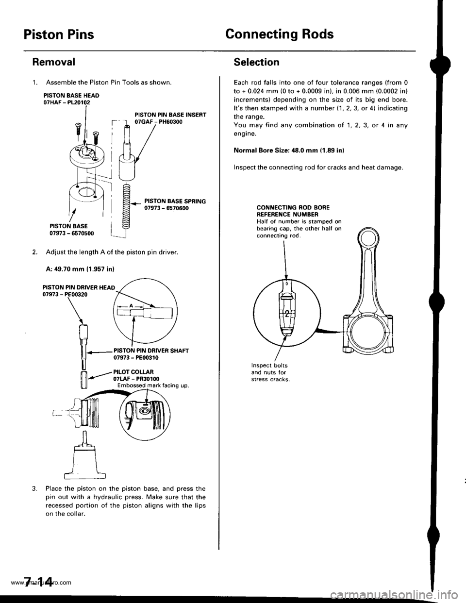 HONDA CR-V 1997 RD1-RD3 / 1.G Owners Guide 
Piston PinsConnecting Rods
Assemble the Piston Pin Tools as shown.
PISTON BASE HEAO07HAF -PL20102
PISTON BASE07973 - 6570500
Adjust the length A of the piston pin dflver.
A: 49.70 mm 11.957 in)
PIN D