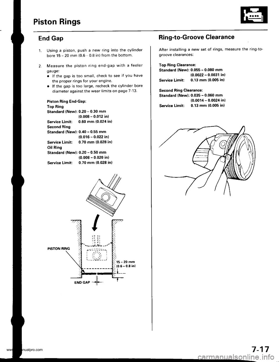 HONDA CR-V 1998 RD1-RD3 / 1.G Repair Manual
Piston Rings
End Gap
2.
1.Using a piston, push a new ring into the cylinder
bore 15 - 20 mm (0.6 0.8 in) from the bottom
Measure the piston ring end-gap with a feeler
ga uge:
. lf the gap is too smal HONDA CR-V 1998 RD1-RD3 / 1.G Repair Manual
Piston Rings
End Gap
2.
1.Using a piston, push a new ring into the cylinder
bore 15 - 20 mm (0.6 0.8 in) from the bottom
Measure the piston ring end-gap with a feeler
ga uge:
. lf the gap is too smal
