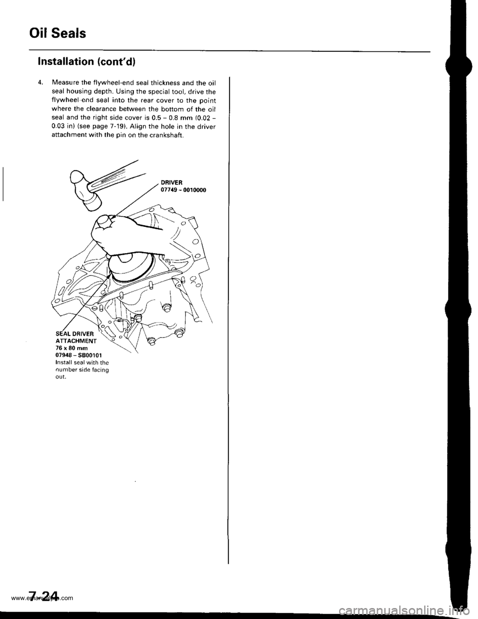 HONDA CR-V 1999 RD1-RD3 / 1.G Workshop Manual 
Oil Seals
Installation (contdl
4. l/easure the flywheel-end seal thickness and the oil
seal housing depth. Using the special tool, drive theflywheel end seal into the rear cover to the point
where t