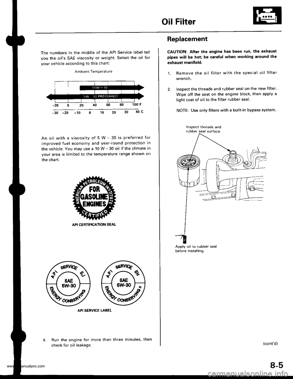 HONDA CR-V 1998 RD1-RD3 / 1.G Workshop Manual
Oil Filter
The numbers in the middle of the API Service label tell
you the oils SAE viscosity or weighl. Select the oil for
your vehicle according to this chart:
Ambient Temperature
100 F
40c-30 -20 HONDA CR-V 1998 RD1-RD3 / 1.G Workshop Manual
Oil Filter
The numbers in the middle of the API Service label tell
you the oils SAE viscosity or weighl. Select the oil for
your vehicle according to this chart:
Ambient Temperature
100 F
40c-30 -20