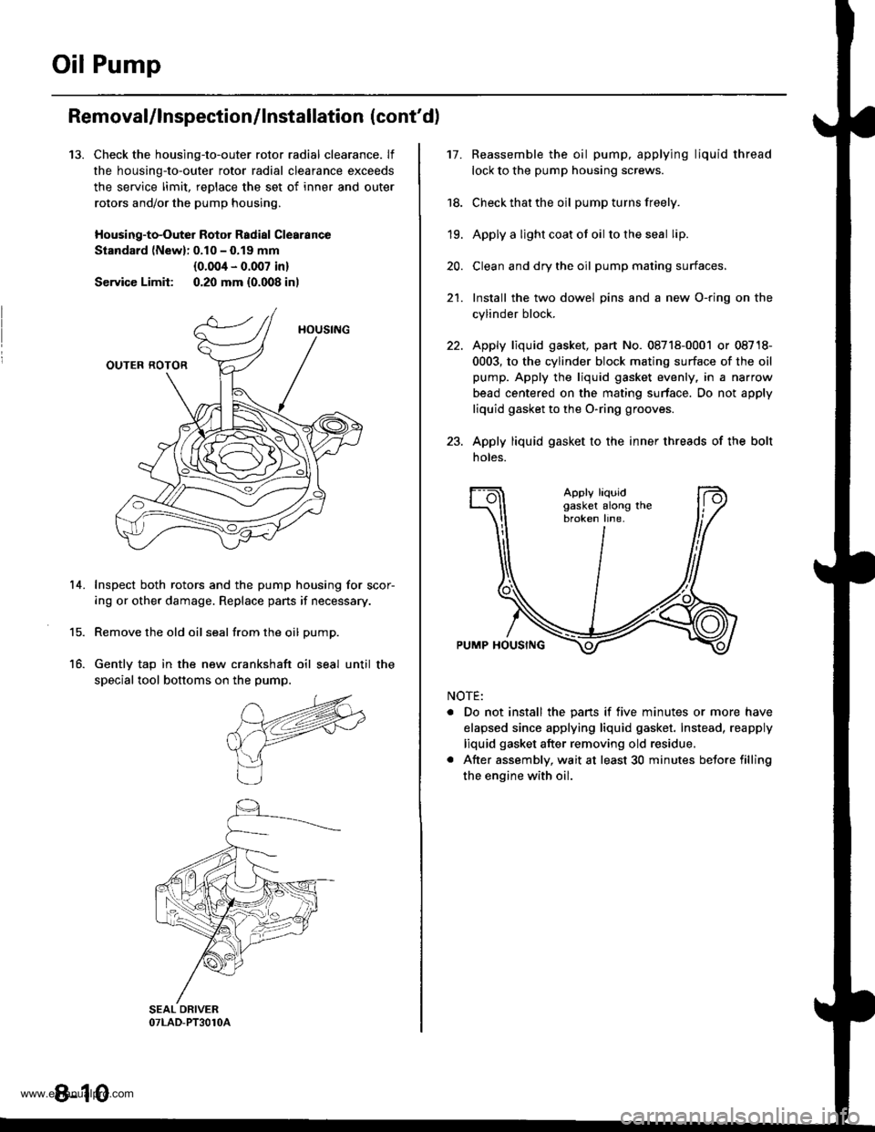 HONDA CR-V 2000 RD1-RD3 / 1.G Owners Guide
Oil Pump
13.
Removal/lnspection/lnstallation (contd)
Check the housing-to-outer rotor radial clearance. lf
the housing-to-outer rotor radial clearance exceeds
the service limit, reDlace the set of i HONDA CR-V 2000 RD1-RD3 / 1.G Owners Guide
Oil Pump
13.
Removal/lnspection/lnstallation (contd)
Check the housing-to-outer rotor radial clearance. lf
the housing-to-outer rotor radial clearance exceeds
the service limit, reDlace the set of i