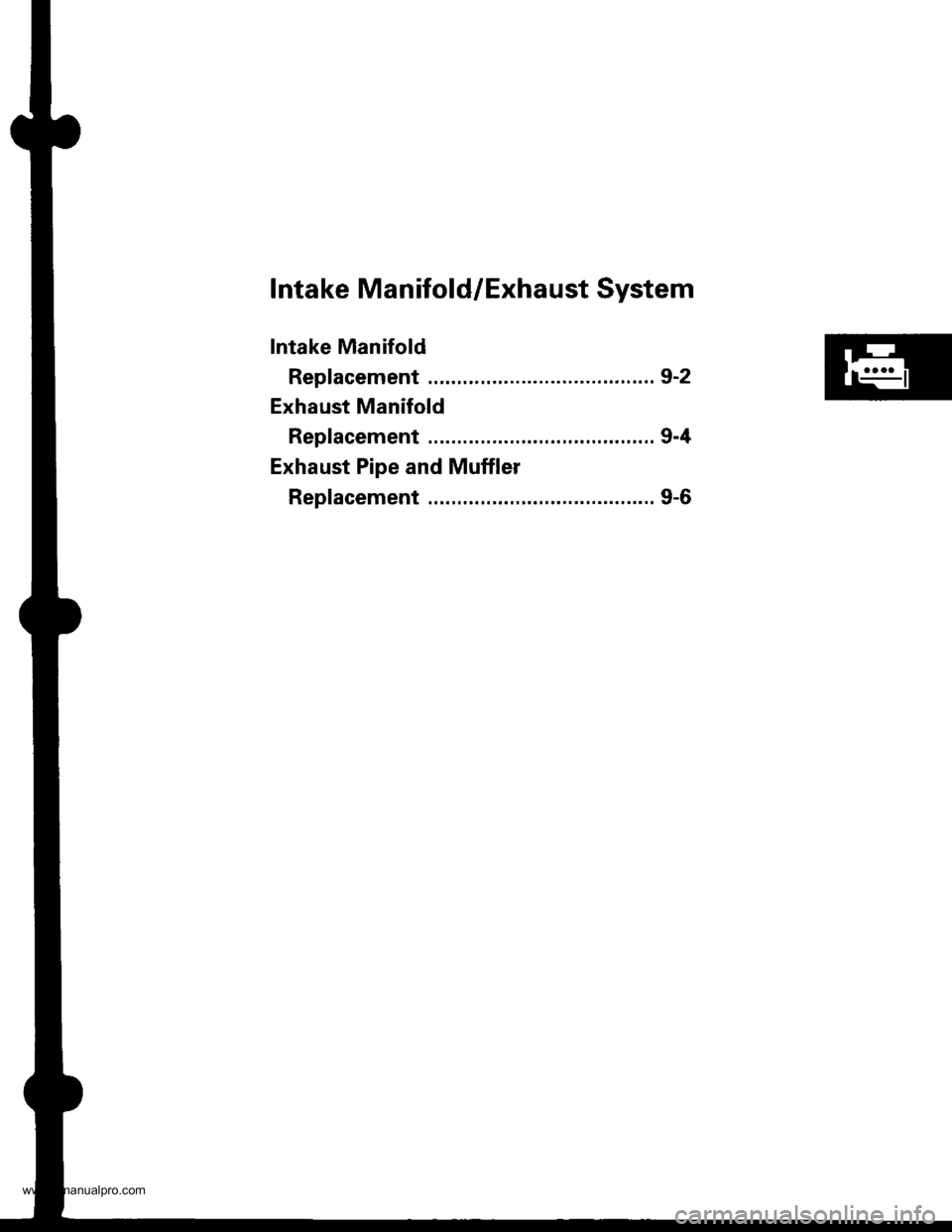 HONDA CR-V 2000 RD1-RD3 / 1.G Workshop Manual 
Intake Manifold/Exhaust System
Intake Manifold
Rep1acement ....................................... 9-2
Exhaust Manifold
Replacement ....................................... 9-4
Exhaust Pipe and Muffle