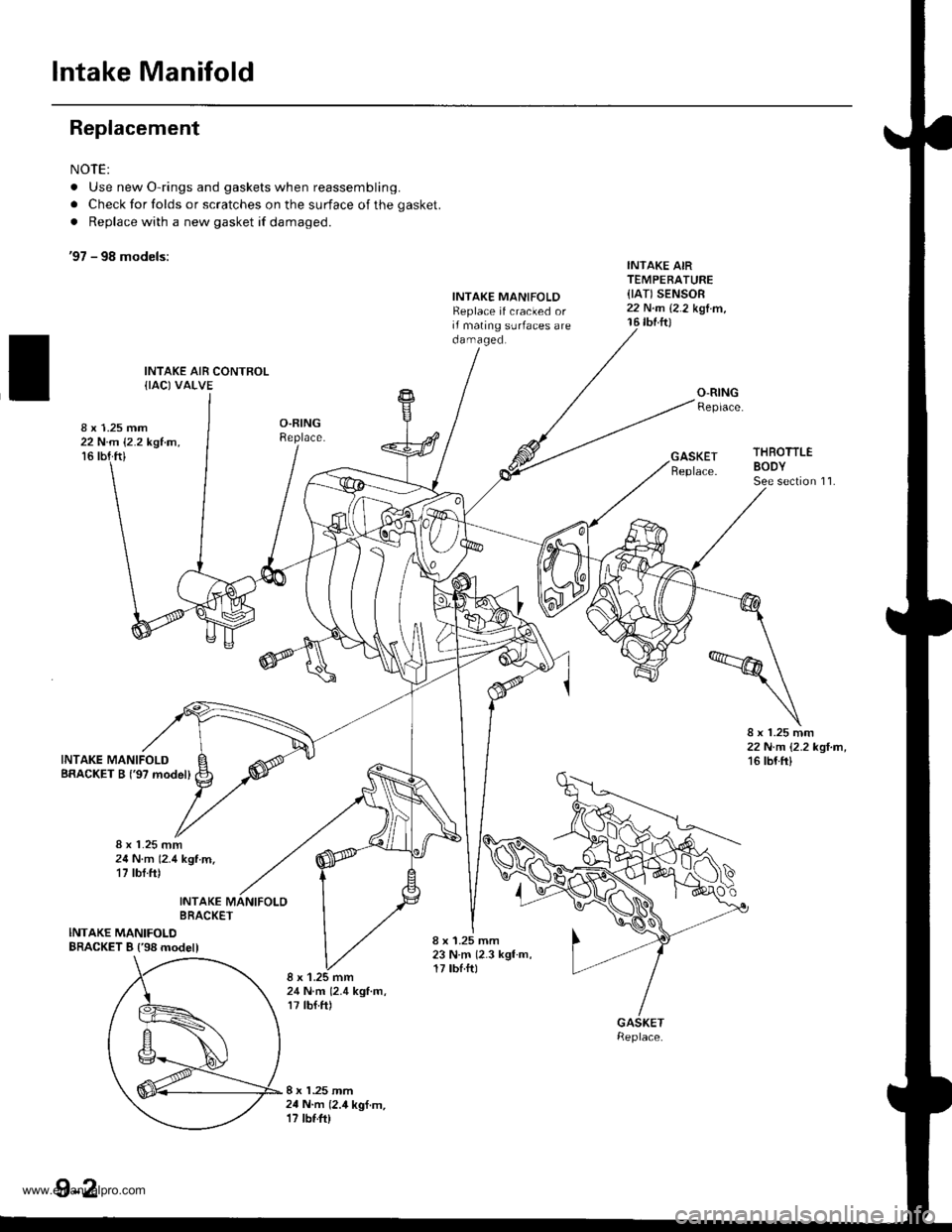 HONDA CR-V 2000 RD1-RD3 / 1.G Workshop Manual
Intake Manifold
Replacement
NOTE:
. Use new O-rings and gaskets when reassembling.
. Check for folds or scratches on the surface of the gasket.
. Replace with a new gasket if damaged.
97 - 98 models HONDA CR-V 2000 RD1-RD3 / 1.G Workshop Manual
Intake Manifold
Replacement
NOTE:
. Use new O-rings and gaskets when reassembling.
. Check for folds or scratches on the surface of the gasket.
. Replace with a new gasket if damaged.
97 - 98 models