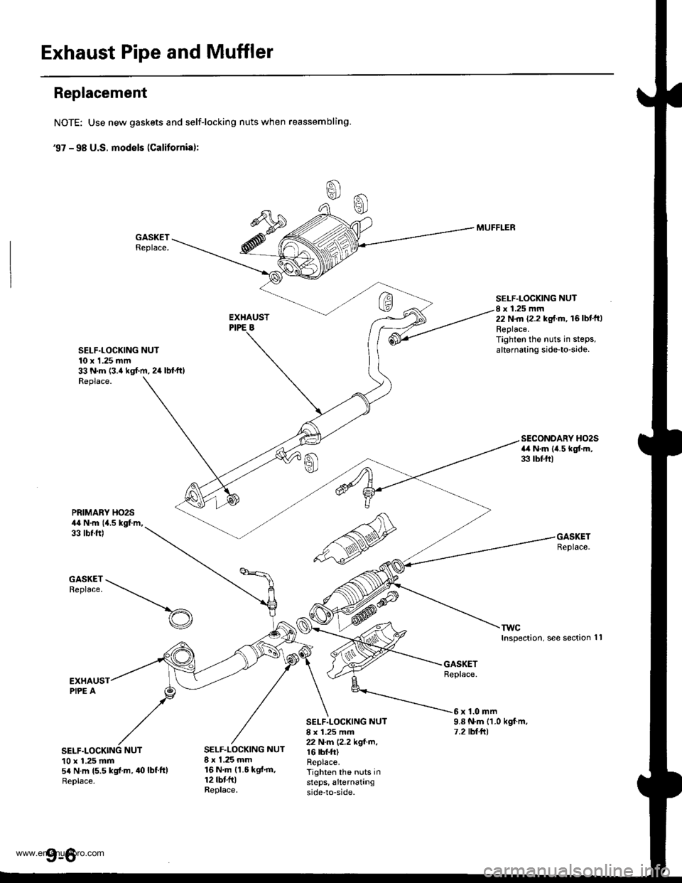 HONDA CR-V 2000 RD1-RD3 / 1.G User Guide
Exhaust Pipe and Muffler
Replacement
NOTE: Use new gaskets and self-locking nuts when reassembling.
€7 - 98 U.S. models (Calitornial:
GASKETReplace.
SELF.LOCKING NUT10 x 1.25 mm33 N.m {3.4 kgt m, 2 HONDA CR-V 2000 RD1-RD3 / 1.G User Guide
Exhaust Pipe and Muffler
Replacement
NOTE: Use new gaskets and self-locking nuts when reassembling.
€7 - 98 U.S. models (Calitornial:
GASKETReplace.
SELF.LOCKING NUT10 x 1.25 mm33 N.m {3.4 kgt m, 2