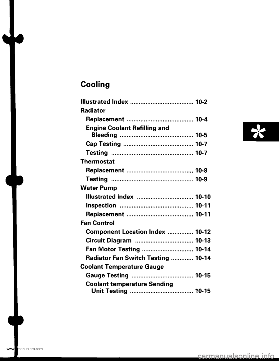 HONDA CR-V 1998 RD1-RD3 / 1.G Owners Guide 
Cooling
f ffustrated Index ........... ..... 1O-2
Radiator
Rep|acement ...........,....,...................... 10-4
Engine Coolant Refilling and
Bleeding ..,.,................. 10-5
Cap Testing .....