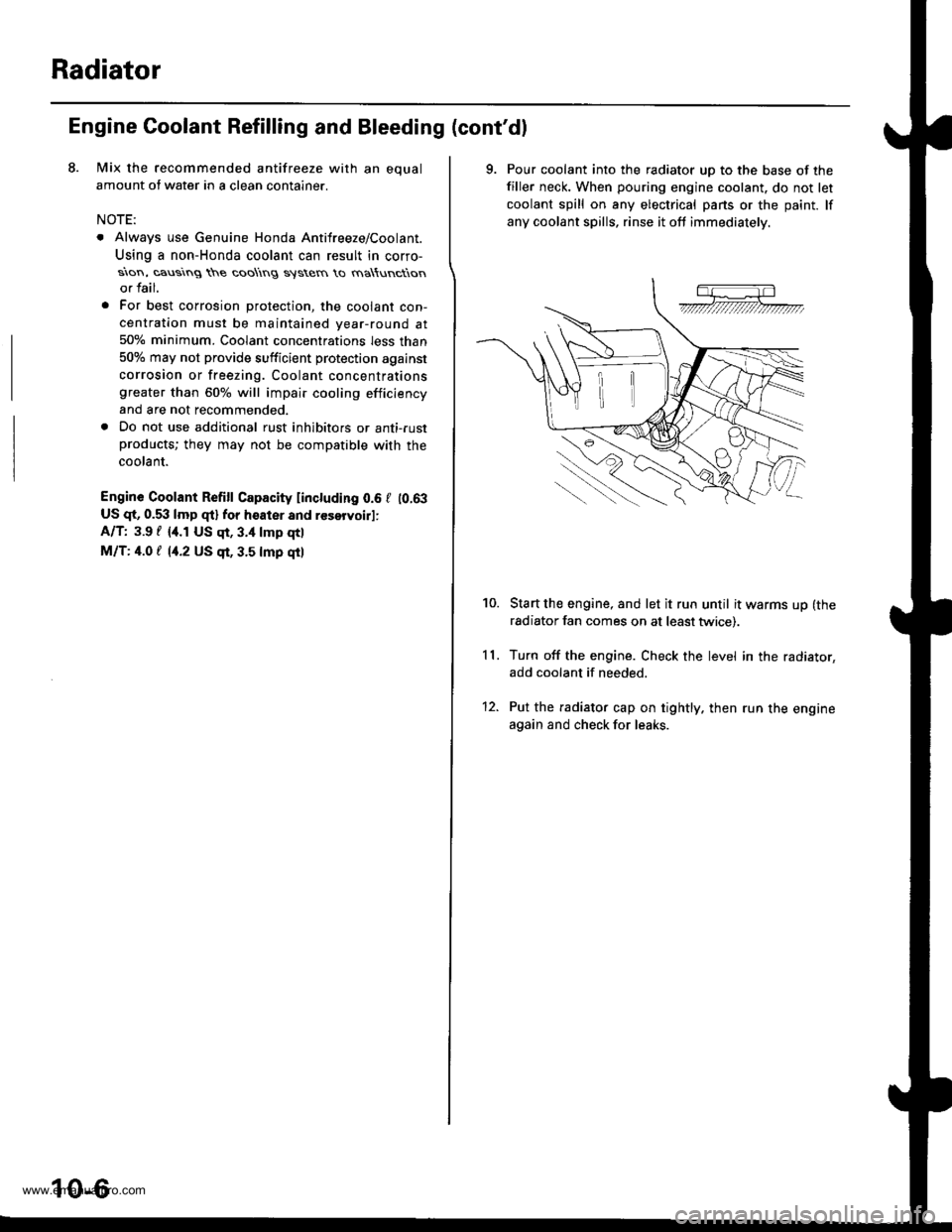 HONDA CR-V 2000 RD1-RD3 / 1.G Owners Guide 
Radiator
Engine Coolant Refilling and Bleeding (contdl
Mix the recommended antifreeze with an equal
amount of water in a clean container.
NOTE:
. Always use Genuine Honda Antifreeze/Coolant.
Using a