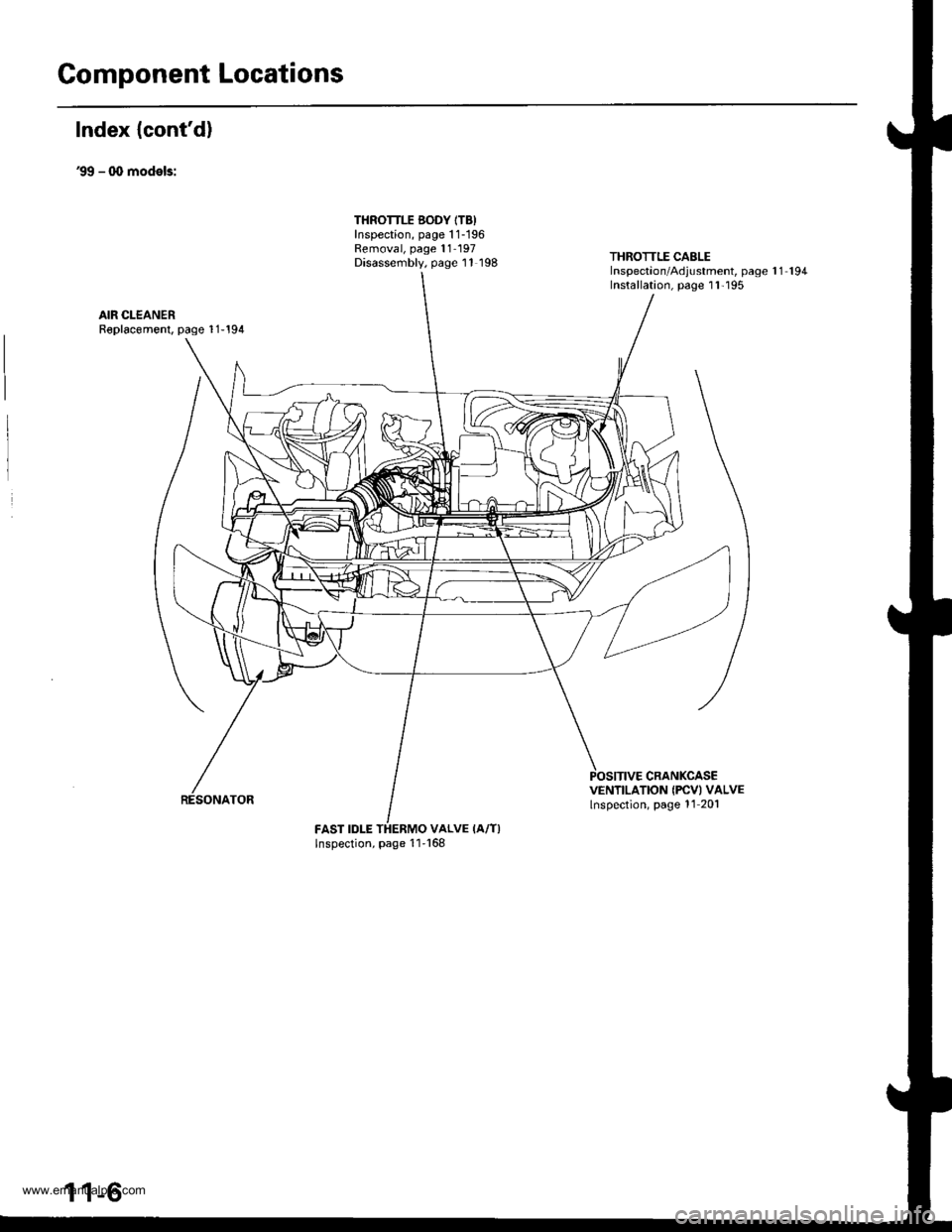 HONDA CR-V 1999 RD1-RD3 / 1.G Workshop Manual
Component Locations
Index {contd)
39 - q, models:
THROTTLE BODY ITB)Inspection, page 1 1-196Removal, page 11- 197Disassembly, page 11 198THROTTLE CABLEInspectaon/Adjustment, page 1 1 194Installation HONDA CR-V 1999 RD1-RD3 / 1.G Workshop Manual
Component Locations
Index {contd)
39 - q, models:
THROTTLE BODY ITB)Inspection, page 1 1-196Removal, page 11- 197Disassembly, page 11 198THROTTLE CABLEInspectaon/Adjustment, page 1 1 194Installation