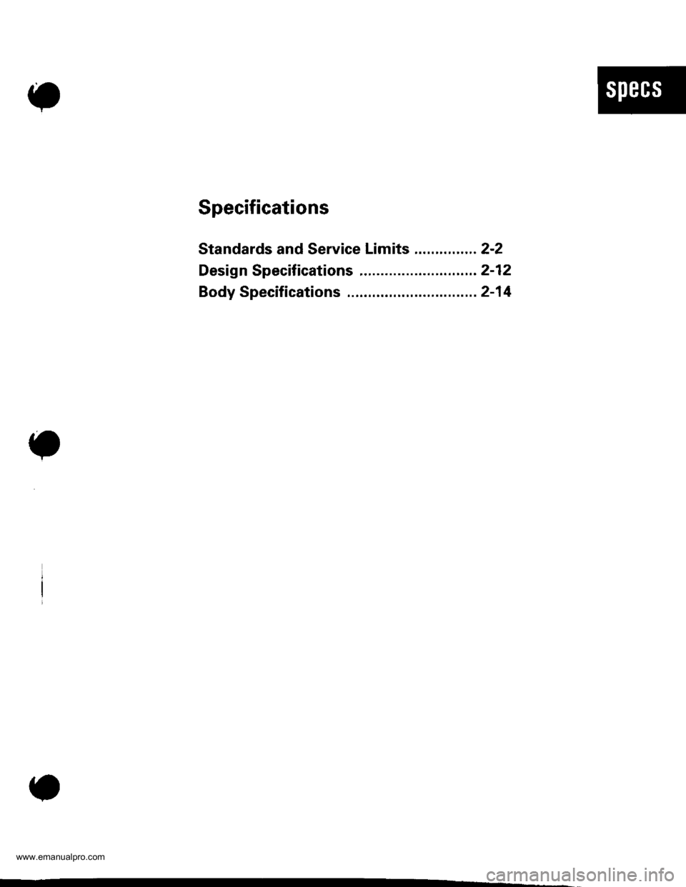 HONDA CR-V 1998 RD1-RD3 / 1.G Workshop Manual 
Specifications
Standards and Service Limits ............... 2-2
Design Specifications .................. .......... 2-12
Body Specifications ..........2-14
www.emanualpro.com  