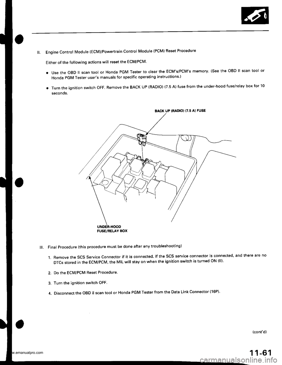 HONDA CR-V 2000 RD1-RD3 / 1.G Service Manual 
ll. Engine Controt Module (EcM)/Powertrain Control Module {PCM) Reset Procedure
Either of the following actions will reset the ECM/PCM.
. use the oBD ll scan tool or Honda PGM Tester to clear the ECM