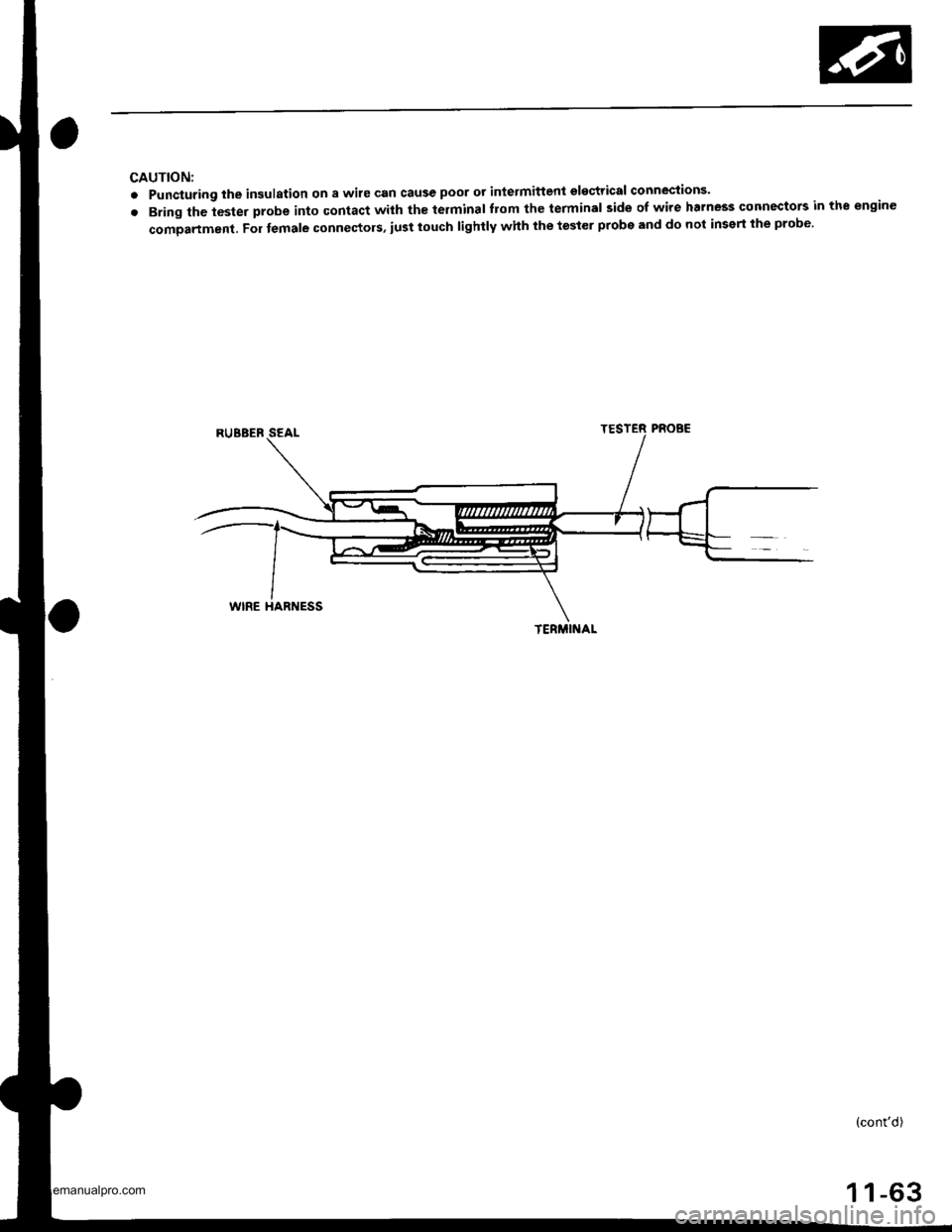 HONDA CR-V 1999 RD1-RD3 / 1.G Workshop Manual
CAUTION:
. Puncturing the insulation on a wile can cause poor ot intelmittent electrical conneciions.
. Bring the tester probe into contact with th€ terminal from the terminal side of wire htrness HONDA CR-V 1999 RD1-RD3 / 1.G Workshop Manual
CAUTION:
. Puncturing the insulation on a wile can cause poor ot intelmittent electrical conneciions.
. Bring the tester probe into contact with th€ terminal from the terminal side of wire htrness