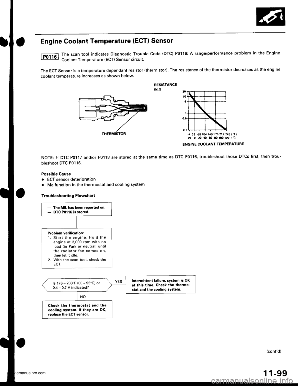 HONDA CR-V 1999 RD1-RD3 / 1.G Workshop Manual
Engine Goolant Temperature (ECTI Sensor
The scan tool indicates Diagnostic Trouble Code (DTC) P0116: A range/performance problem in the Engine
Coolant Temperature (ECT) Sensor circuit.
The ECT Sensor HONDA CR-V 1999 RD1-RD3 / 1.G Workshop Manual
Engine Goolant Temperature (ECTI Sensor
The scan tool indicates Diagnostic Trouble Code (DTC) P0116: A range/performance problem in the Engine
Coolant Temperature (ECT) Sensor circuit.
The ECT Sensor