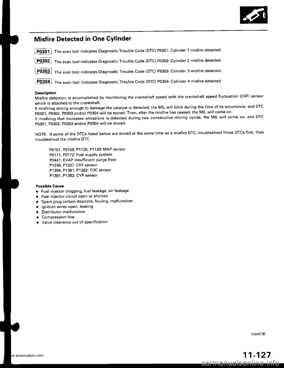 HONDA CR-V 1997 RD1-RD3 / 1.G Service Manual 
Misfire Detected in One Cylinder
Ipffi1] Thescantoot indicates Diagnostic Trouble Code (DTC) P0301: Cylinder 1 misfire detected.
lF03O2l 16".""n toot indicates Diagnostic Trouble Code (DTC) P0302; Cy