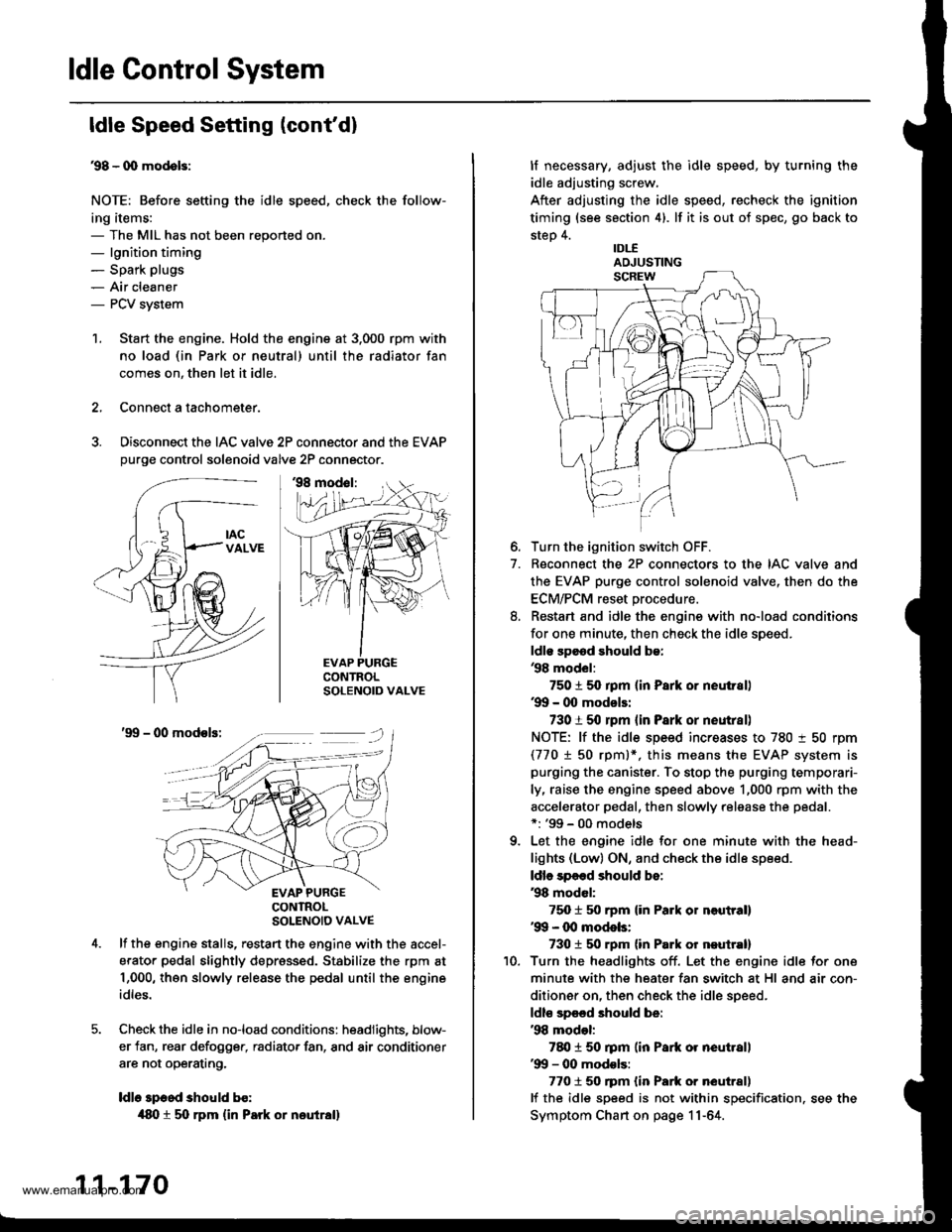 HONDA CR-V 1998 RD1-RD3 / 1.G User Guide
ldle Control System
ldle Speed Setting (contd)
38 - 0O mod6l3:
NOTE: Before setting the idle speed, check the follow-
ing items:- The MIL has not been reported on.- lgnition timing- Spark plugs
- Ai HONDA CR-V 1998 RD1-RD3 / 1.G User Guide
ldle Control System
ldle Speed Setting (contd)
38 - 0O mod6l3:
NOTE: Before setting the idle speed, check the follow-
ing items:- The MIL has not been reported on.- lgnition timing- Spark plugs
- Ai