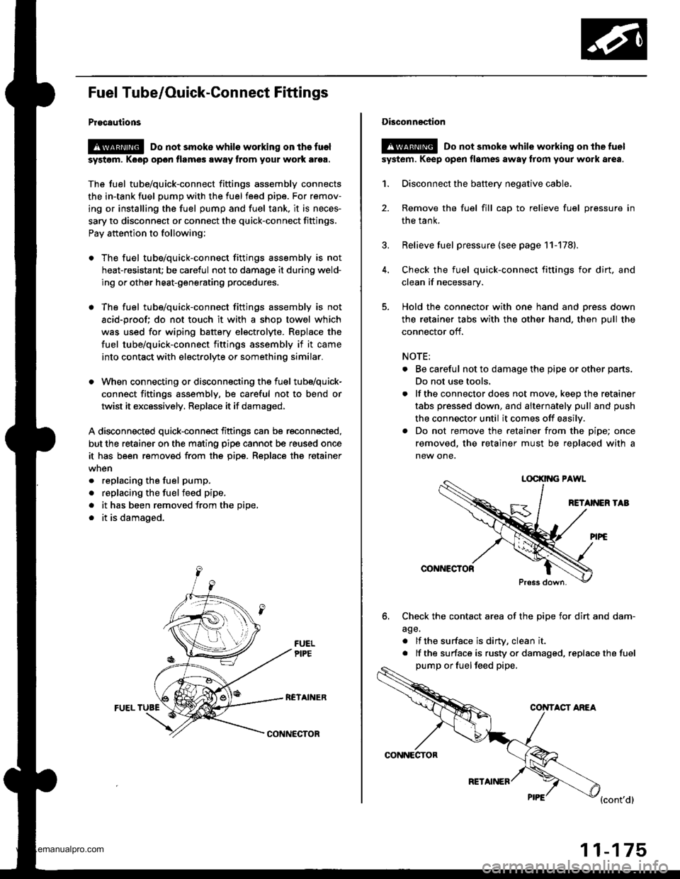 HONDA CR-V 1998 RD1-RD3 / 1.G Workshop Manual
Fuel Tube/Ouick-Gonnect Fittings
Procautions
@ Do not smoke whils working on the fuel
syst6m, Koop open flames away from your work ar9a.
The fuel tube/quick-connect fittings assembly connects
the in- HONDA CR-V 1998 RD1-RD3 / 1.G Workshop Manual
Fuel Tube/Ouick-Gonnect Fittings
Procautions
@ Do not smoke whils working on the fuel
syst6m, Koop open flames away from your work ar9a.
The fuel tube/quick-connect fittings assembly connects
the in-