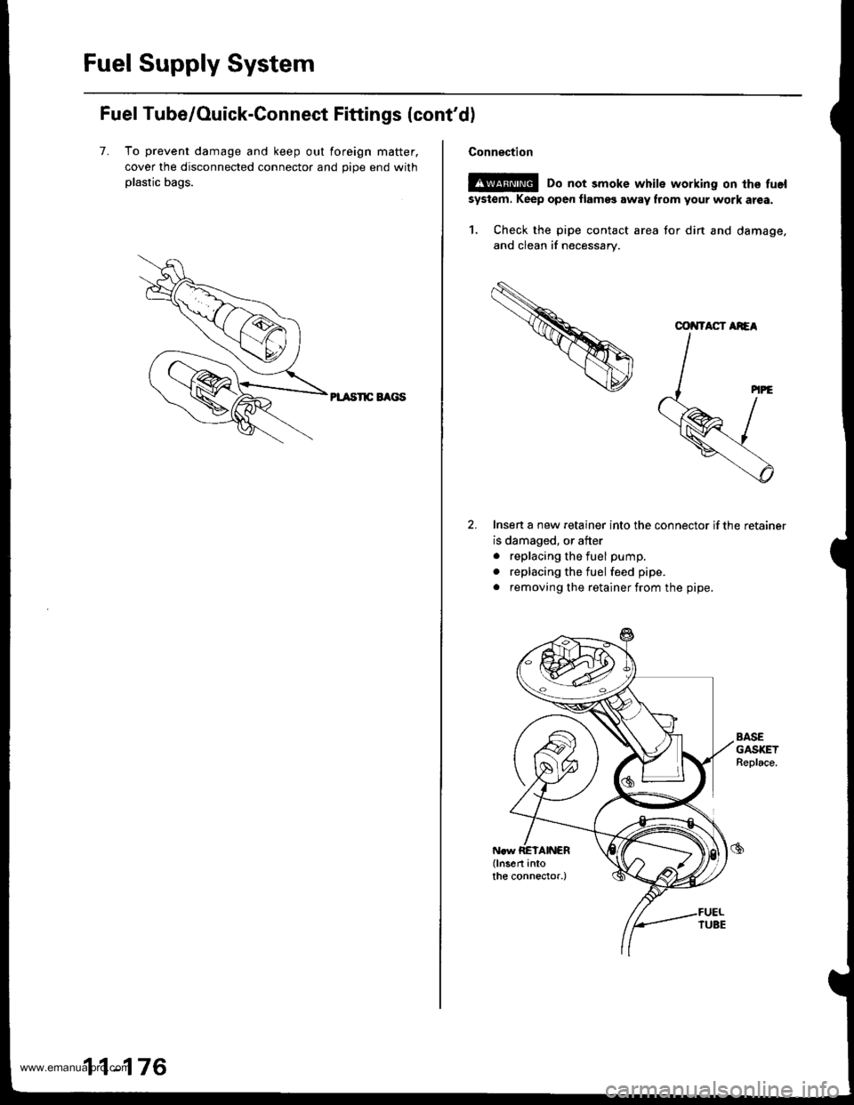 HONDA CR-V 1999 RD1-RD3 / 1.G Repair Manual
Fuel Supply System
Fuel Tube/Ouick-Connect Fittings {contd)
7. To prevent damage and keep out foreign matter.
cover the disconnected connector and oioe end with
plastic bags.
PL TSnC EAGS
11-176
Con HONDA CR-V 1999 RD1-RD3 / 1.G Repair Manual
Fuel Supply System
Fuel Tube/Ouick-Connect Fittings {contd)
7. To prevent damage and keep out foreign matter.
cover the disconnected connector and oioe end with
plastic bags.
PL TSnC EAGS
11-176
Con