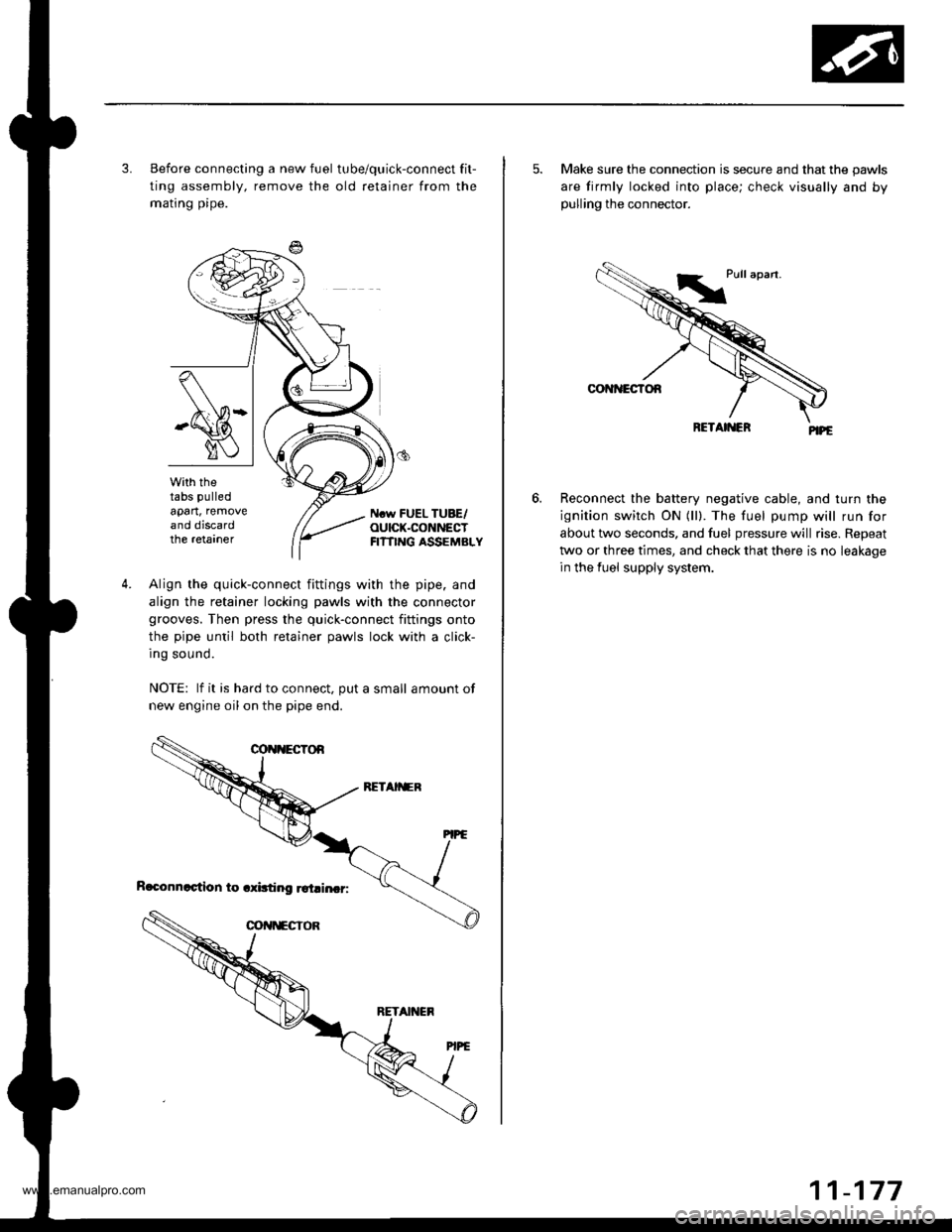 HONDA CR-V 1998 RD1-RD3 / 1.G Service Manual 
3. Before connecting a new fuel tube/quick-connect fit-
ting assembly, remove the old retainer from the
mating pipe.
with thetabs pulled
apart, removeand discardthe retarner
Ncw FUEL TUBE/OUICK.CONNE
