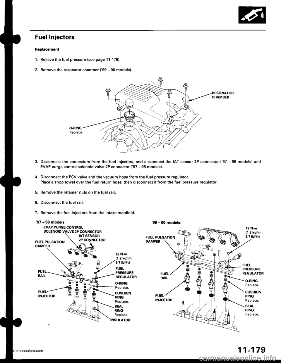 HONDA CR-V 1998 RD1-RD3 / 1.G Workshop Manual
Fuel Injectors
R6placomoni
1. Relieve the fuel pressure (see page 11-178).
2. Remove the resonato. chamber (99 - 00 models).
O.RINGBeplace.
Disconnect the connectors from the fuel injectors, and dis HONDA CR-V 1998 RD1-RD3 / 1.G Workshop Manual
Fuel Injectors
R6placomoni
1. Relieve the fuel pressure (see page 11-178).
2. Remove the resonato. chamber (99 - 00 models).
O.RINGBeplace.
Disconnect the connectors from the fuel injectors, and dis