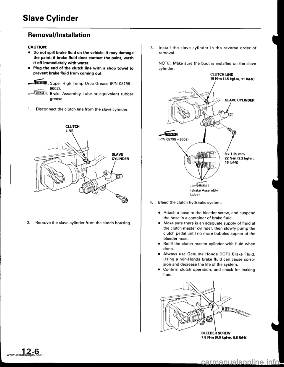 HONDA CR-V 1997 RD1-RD3 / 1.G Workshop Manual
Slave Cylinder
RemovaUlnstallation
CAUTION:
. Do nol spill brake tluid on the vehicle; itmaydamage
the paint; if brake fluid do€s contast the paint, wash
it off immediately with water.. Plug the en HONDA CR-V 1997 RD1-RD3 / 1.G Workshop Manual
Slave Cylinder
RemovaUlnstallation
CAUTION:
. Do nol spill brake tluid on the vehicle; itmaydamage
the paint; if brake fluid do€s contast the paint, wash
it off immediately with water.. Plug the en