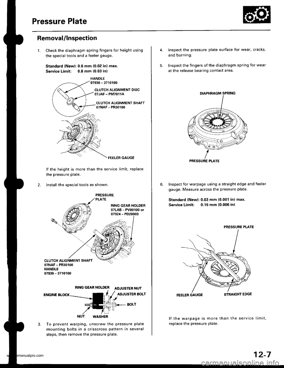 HONDA CR-V 1997 RD1-RD3 / 1.G Workshop Manual
Pressure Plate
Removal/lnspection
1.Check the diaphragm spring fingers for height using
the special tools and a feeler gauge.
Standard lNewl: 0.6 mm {0.02 in) max.
Service Limit: 0.8 mm (0.03 in)
HAN HONDA CR-V 1997 RD1-RD3 / 1.G Workshop Manual
Pressure Plate
Removal/lnspection
1.Check the diaphragm spring fingers for height using
the special tools and a feeler gauge.
Standard lNewl: 0.6 mm {0.02 in) max.
Service Limit: 0.8 mm (0.03 in)
HAN