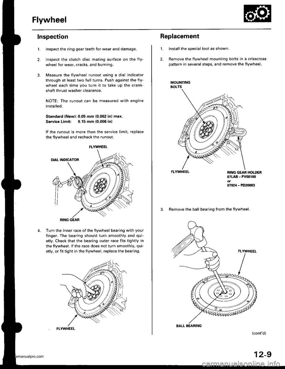 HONDA CR-V 1997 RD1-RD3 / 1.G Workshop Manual
Flywheel
Inspection
2.
3.
Llnspect the ring gear teeth for wear and damage.
Inspect the clutch disc mating surface on the fly-
wheel for wear, cracks, and burning
Measure the flywheel runout using a HONDA CR-V 1997 RD1-RD3 / 1.G Workshop Manual
Flywheel
Inspection
2.
3.
Llnspect the ring gear teeth for wear and damage.
Inspect the clutch disc mating surface on the fly-
wheel for wear, cracks, and burning
Measure the flywheel runout using a