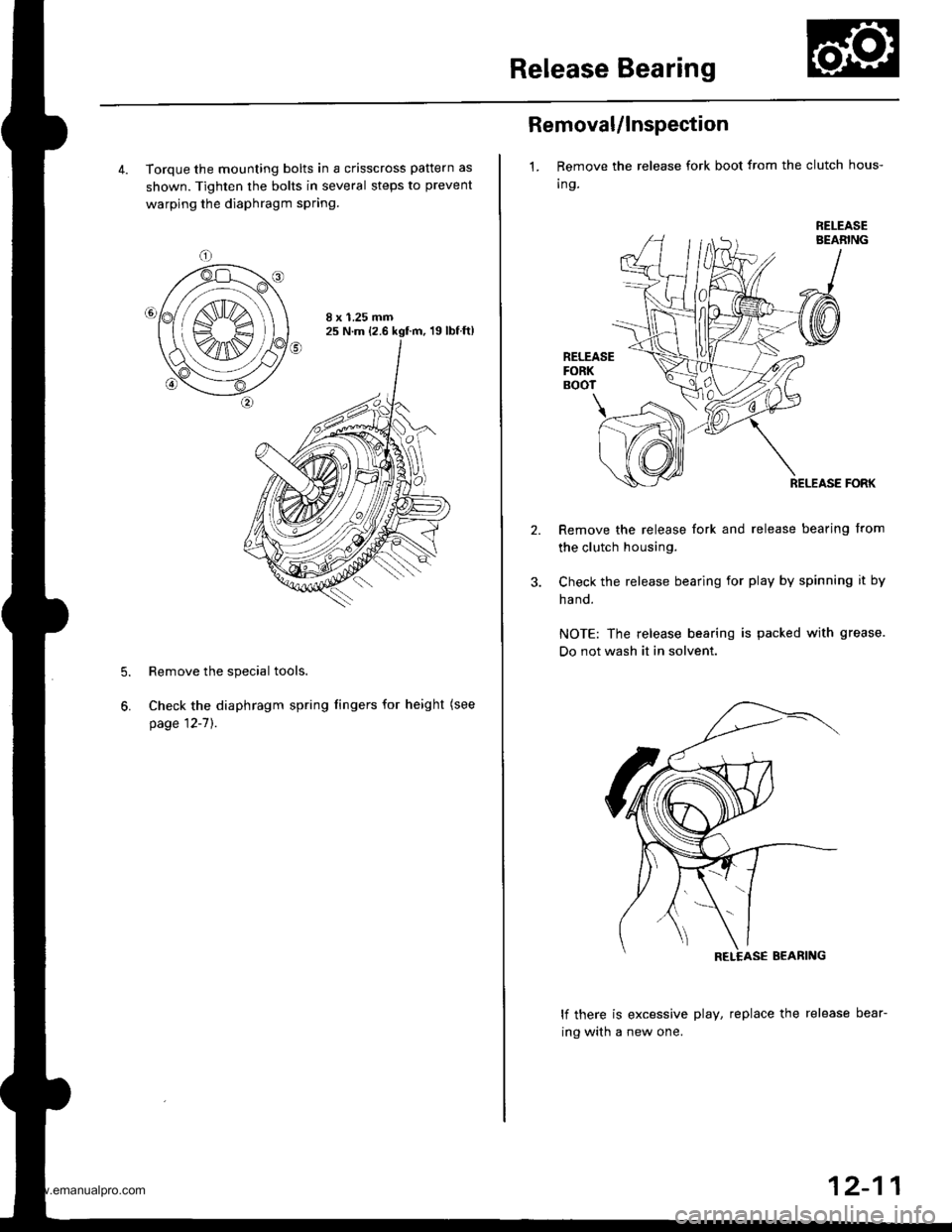 HONDA CR-V 1997 RD1-RD3 / 1.G Workshop Manual
Release Bearing
4. Torque the mounting bolts in a crisscross pattern as
shown. Tighten the bolts in several steps to prevent
warping the diaphragm spring.
8 x 1.25 mm25 N.m (2.6 kgf.m, 19lbfft)
Remov HONDA CR-V 1997 RD1-RD3 / 1.G Workshop Manual
Release Bearing
4. Torque the mounting bolts in a crisscross pattern as
shown. Tighten the bolts in several steps to prevent
warping the diaphragm spring.
8 x 1.25 mm25 N.m (2.6 kgf.m, 19lbfft)
Remov