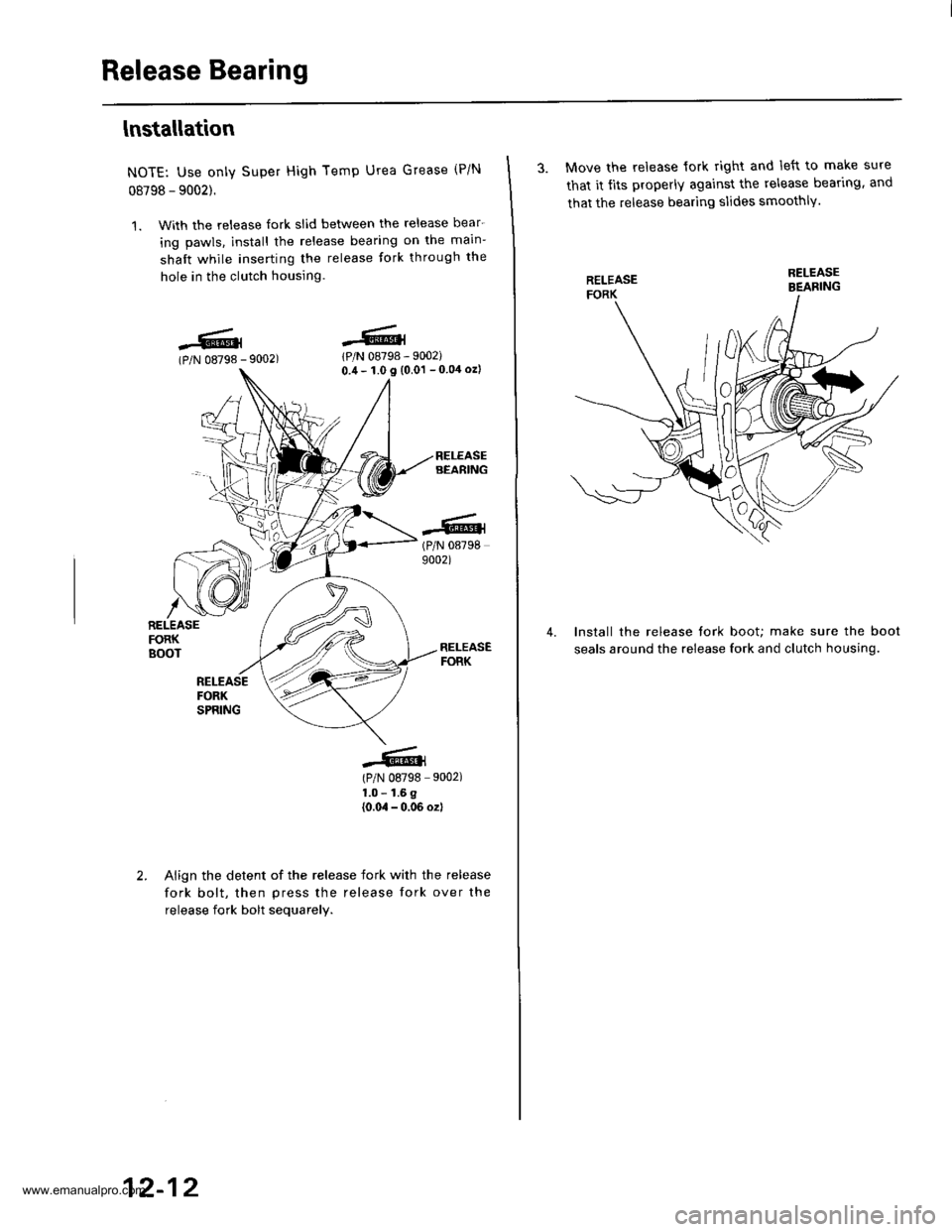 HONDA CR-V 1997 RD1-RD3 / 1.G Workshop Manual
Release Bearing
lnstallation
NOTE: Use only Super High Temp Urea Grease (P/N
08798 - 9002).
1. With the release fork slid bet\iveen the release bear-
ing pawls. install the release bearing on the mai HONDA CR-V 1997 RD1-RD3 / 1.G Workshop Manual
Release Bearing
lnstallation
NOTE: Use only Super High Temp Urea Grease (P/N
08798 - 9002).
1. With the release fork slid bet\iveen the release bear-
ing pawls. install the release bearing on the mai