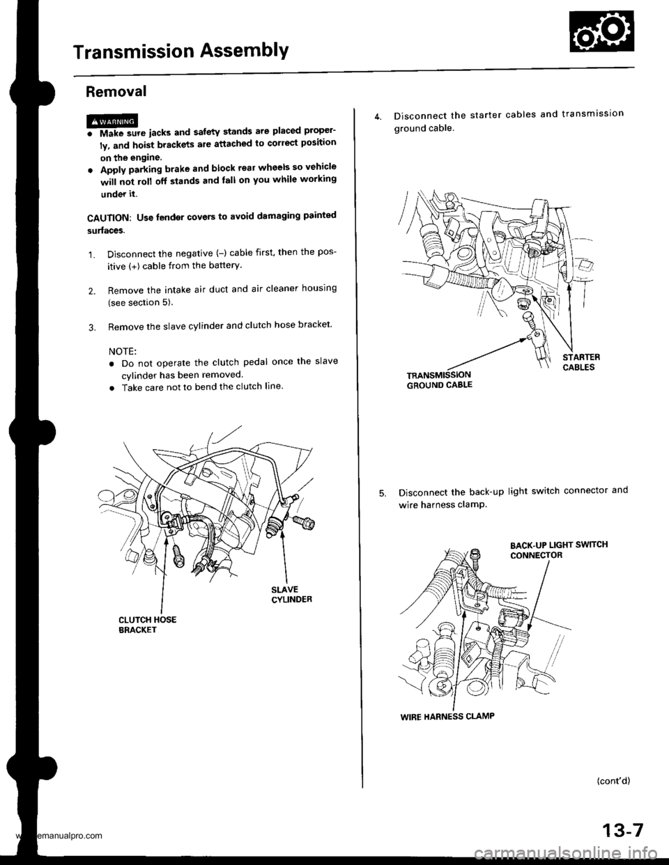 HONDA CR-V 1998 RD1-RD3 / 1.G Workshop Manual 
Transmission AssemblY
Removal
@FMak. sw. iack" and safety stands are placed propel-
ly, and hoist brackets are attached to collect position
on the engine,
. Apply parking brake and block rear wheels 
