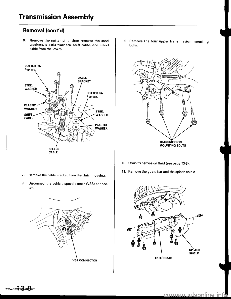 HONDA CR-V 1999 RD1-RD3 / 1.G User Guide
Transmission Assembly
Removal (contdl
6. Remove the cotter pins,
washers, plastic washers.
cable from the levers.
then remove the steel
shift cable, and select
1.
8.
Remove the cable bracket from th HONDA CR-V 1999 RD1-RD3 / 1.G User Guide
Transmission Assembly
Removal (contdl
6. Remove the cotter pins,
washers, plastic washers.
cable from the levers.
then remove the steel
shift cable, and select
1.
8.
Remove the cable bracket from th