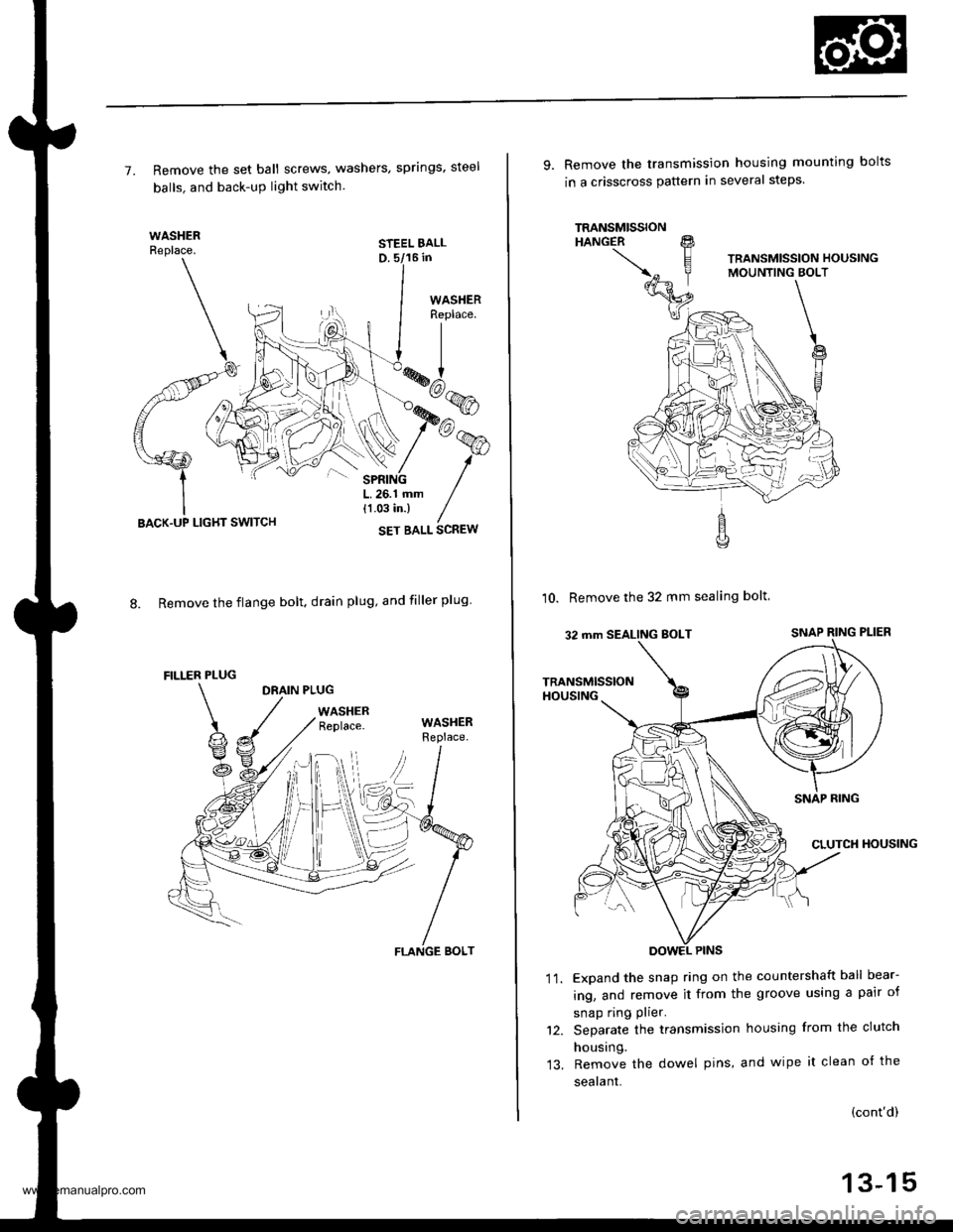 HONDA CR-V 1998 RD1-RD3 / 1.G Repair Manual
7. Remove the set ball screws, washers, springs, steel
balls. and back-uP light switch.
STEEL BALLD. 5/16 in
8. Remove the flange bolt. drain plug, and filler plug
DRAIN PLUG
WASHERReplace.
LIGHT SWI HONDA CR-V 1998 RD1-RD3 / 1.G Repair Manual
7. Remove the set ball screws, washers, springs, steel
balls. and back-uP light switch.
STEEL BALLD. 5/16 in
8. Remove the flange bolt. drain plug, and filler plug
DRAIN PLUG
WASHERReplace.
LIGHT SWI