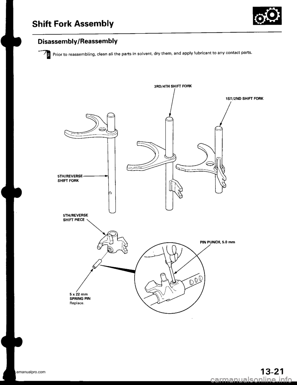 HONDA CR-V 1998 RD1-RD3 / 1.G Workshop Manual
Shift Fork Assembly
Disassembly/ReassemblY
I erior,o reassembling, clean all the pans in solvent, dry them, and apply lubricant to any contact parts
1ST/2ND SHIFT FORK
SHIFT PIECE
PIN PUNCH, 5.0 mm
3 HONDA CR-V 1998 RD1-RD3 / 1.G Workshop Manual
Shift Fork Assembly
Disassembly/ReassemblY
I erior,o reassembling, clean all the pans in solvent, dry them, and apply lubricant to any contact parts
1ST/2ND SHIFT FORK
SHIFT PIECE
PIN PUNCH, 5.0 mm
3