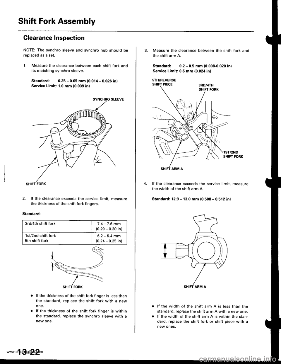 HONDA CR-V 1997 RD1-RD3 / 1.G Workshop Manual
Shift Fork Assembly
Clearance Inspection
NOTE: The synchro sleeve and synchro hub should be
reolaced as a set.
1. Measure the clearance between each shift fork and
its matching synchro sleeve.
Standa HONDA CR-V 1997 RD1-RD3 / 1.G Workshop Manual
Shift Fork Assembly
Clearance Inspection
NOTE: The synchro sleeve and synchro hub should be
reolaced as a set.
1. Measure the clearance between each shift fork and
its matching synchro sleeve.
Standa