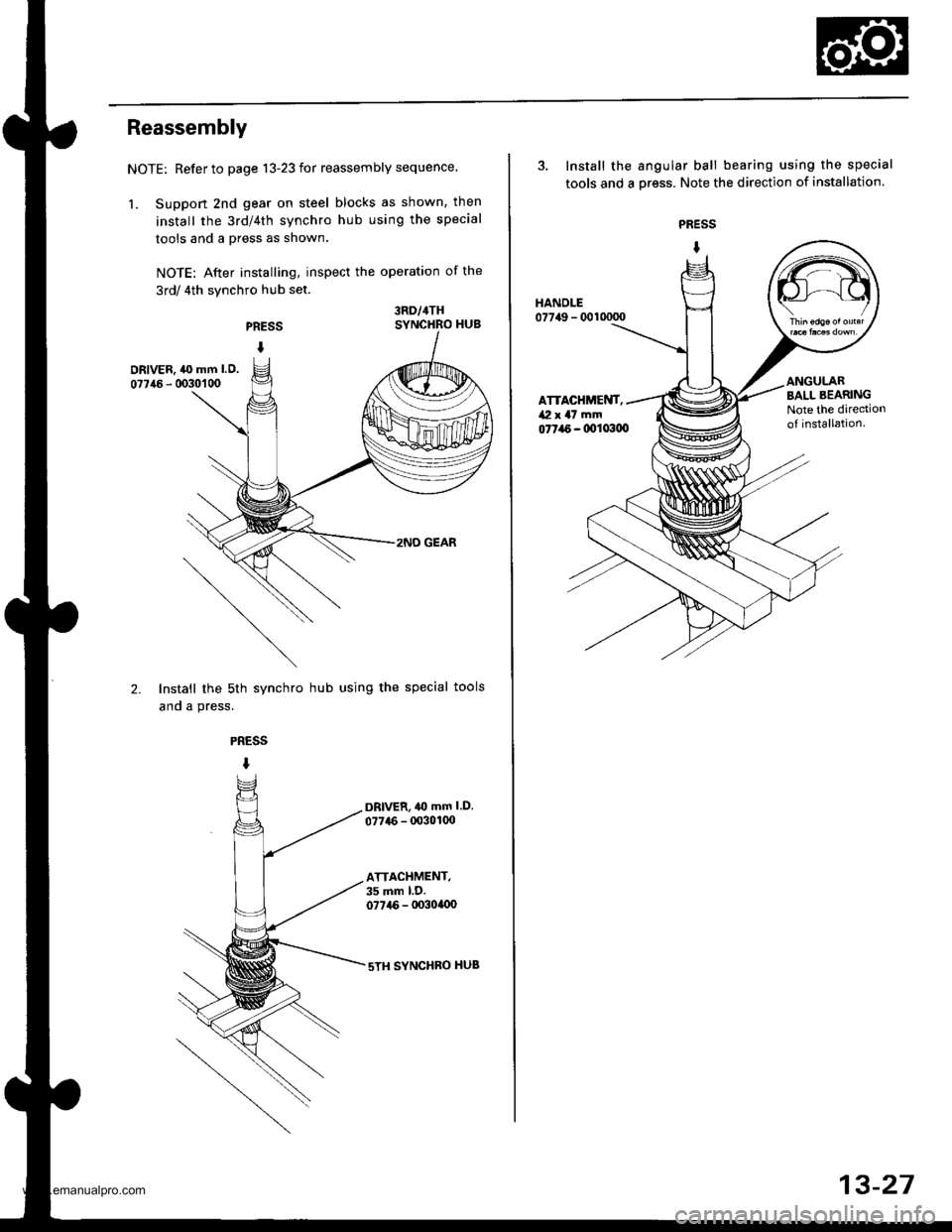 HONDA CR-V 1999 RD1-RD3 / 1.G Repair Manual
Reassembly
NOTE: Refer to page 13-23 for reassembly sequence.
1. Suppon 2nd gear on steel blocks as shown, then
install the 3rd/4th synchro hub using the special
tools and a press as shown.
NOTE: Aft HONDA CR-V 1999 RD1-RD3 / 1.G Repair Manual
Reassembly
NOTE: Refer to page 13-23 for reassembly sequence.
1. Suppon 2nd gear on steel blocks as shown, then
install the 3rd/4th synchro hub using the special
tools and a press as shown.
NOTE: Aft
