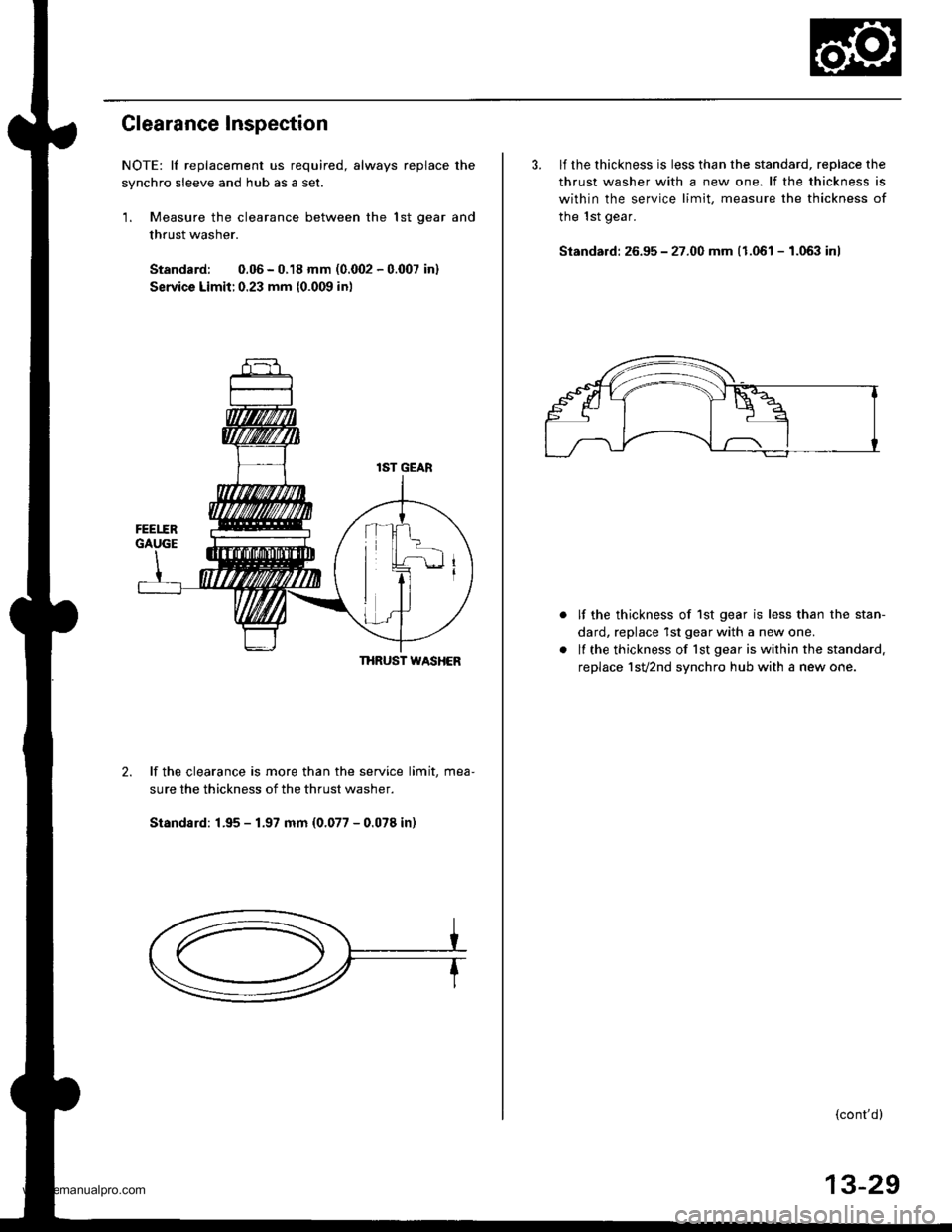 HONDA CR-V 1998 RD1-RD3 / 1.G Workshop Manual 
Clearance Inspection
NOTE: lf replacement us required, always replace the
synchro sleeve and hub as a set.
1. Measure the clearance between the lst oear and
thrust washer.
Standard: 0.06 - 0.18 mm (0