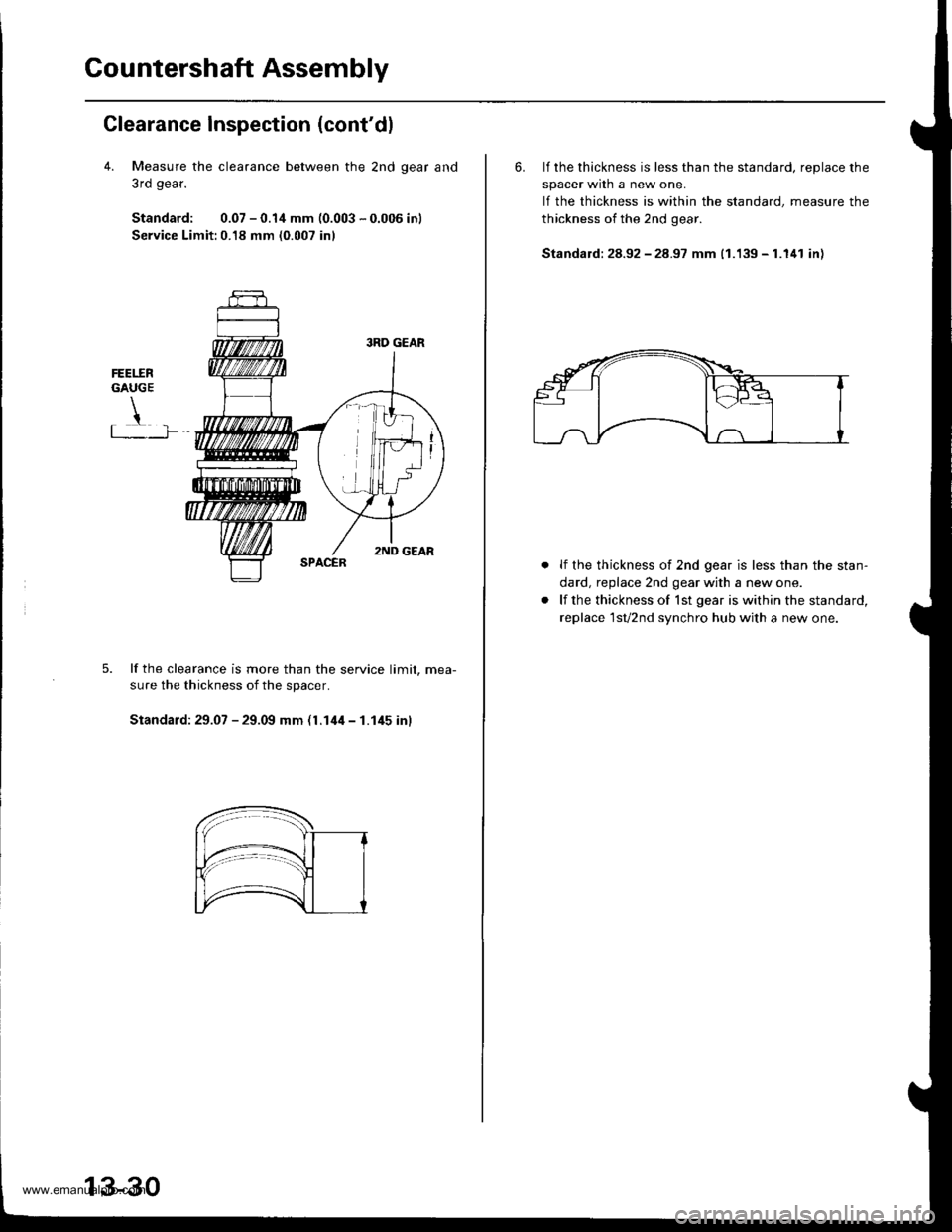 HONDA CR-V 1999 RD1-RD3 / 1.G Workshop Manual 
Countershaft Assembly
Clearance Inspection (contdl
4. Measure the clearance between the 2nd qear and
3rd gear.
Standard: 0.07 - 0.1,1 mm (0.003 - 0.006 inl
Service Limit:0.18 mm (0.007 inl
FEET.ERGA